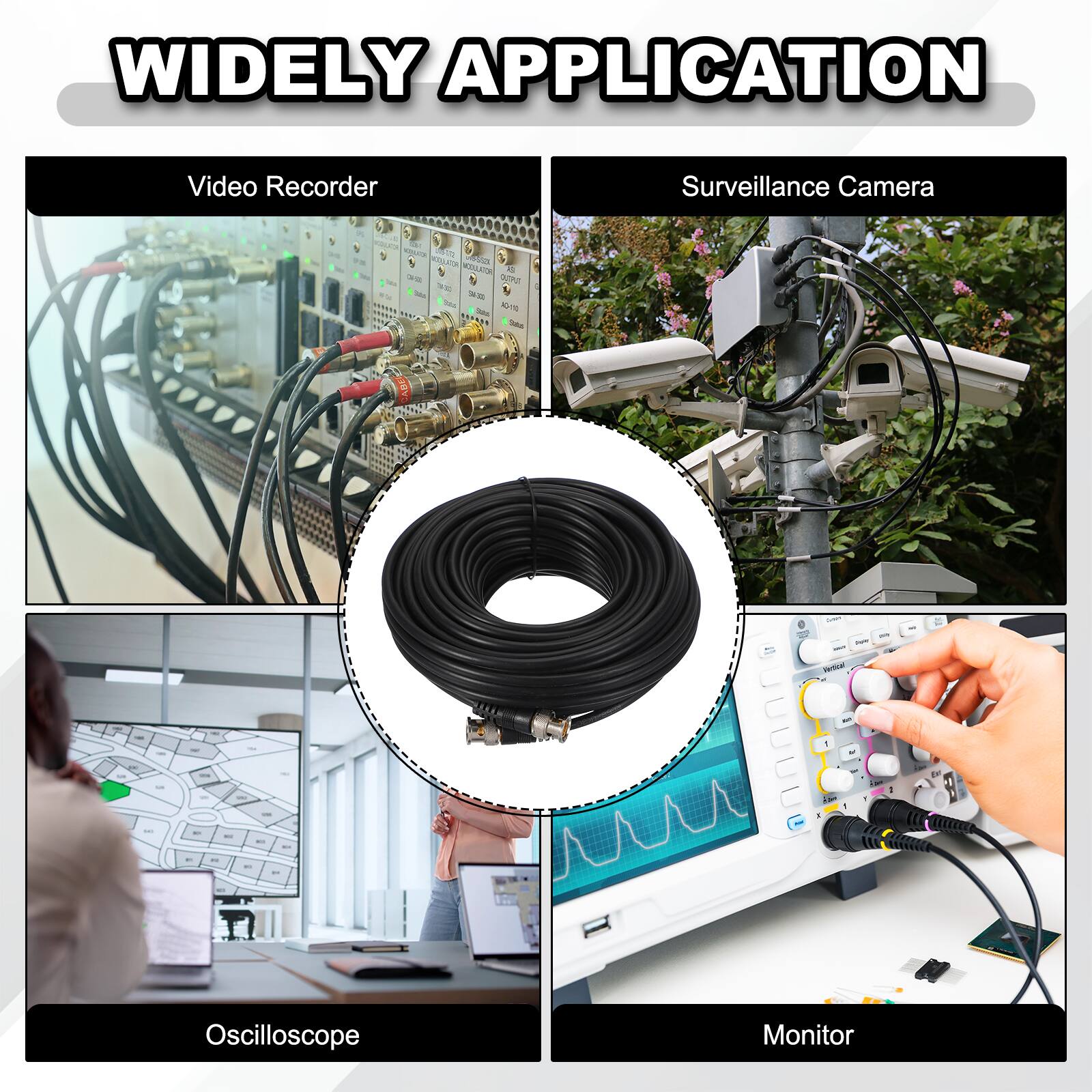 WIDELY APPLICATION

Video Recorder Surveillance Camera

Oscilloscope Monitor