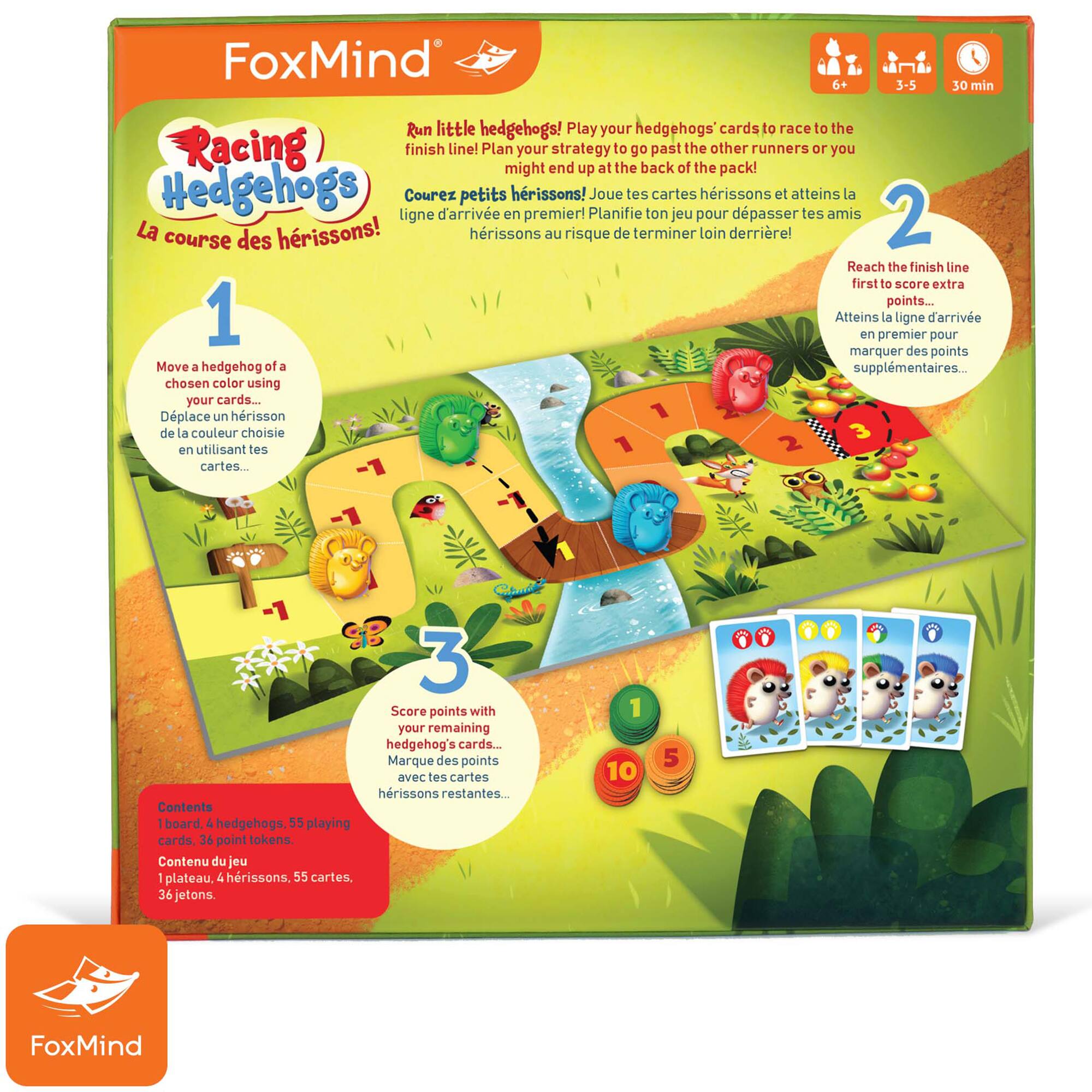FoxMind 6+ 3-5 30 min Run little hedgehogs! Play your hedgehogs cards to race to the Racing finish line! Plan your strategy to go past the other runners or you might end up at the back of the pack! Hedgehogs ligne Courez d'arrive petits en hrissons! premier! Planifie Joue tes ton cartes jeu pour hrissons dpasser et atteins tes amis la 2 La course des hrissons! hrissons au risque de terminer loin derrirel Reach the finish line first to score extra points... 1 Atteins en premier la ligne d'arrive pour marquer des points Move a hedgehog of a supplmentaires... chosen color using your cards... Dplace un hrisson de la couleur choisie en utilisant tes 1 cartes... S -1 SB 3 Score points with your remaining hedgehog's cards... Marque des points aveC tes cartes hrissons restantes... Contents I board. 4 hedgehogs. 55 playing cards. 36 pointtokens.