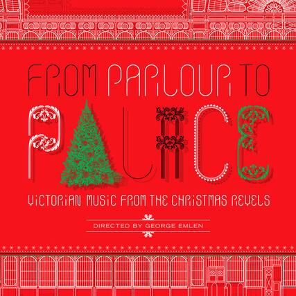 FROM PARLOUR TO PARLOUR
VICTORIAN MUSIC FROM THE CHRISTMAS CAROLS
DIRECTED BY GEORGE EMLEN