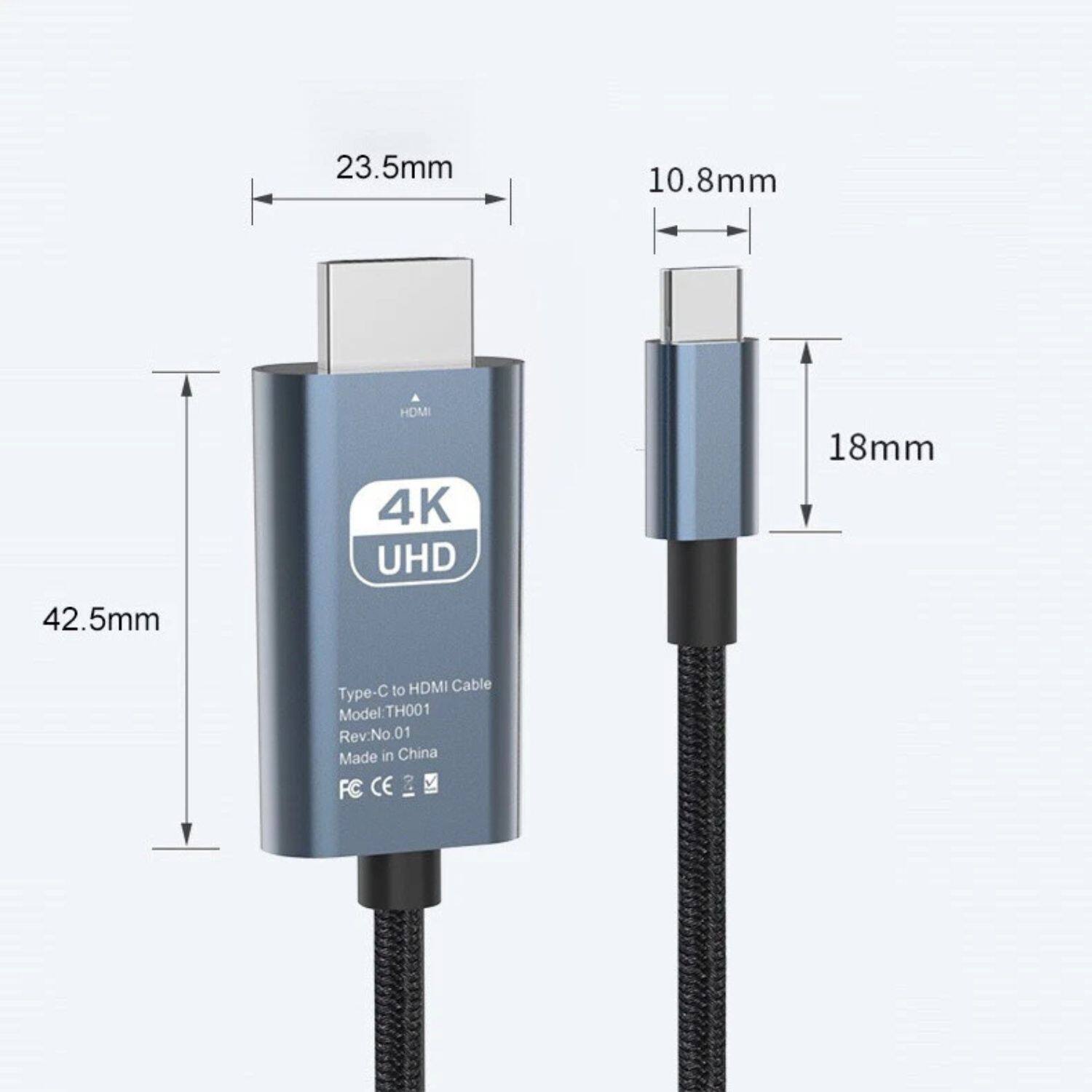 23.5mm  
10.8mm  
42.5mm  
HDMI  
4K UHD  
Type-C to HDMI Cable  
Model: TH001  
Rev: No.01  
Made in China  
FC CE