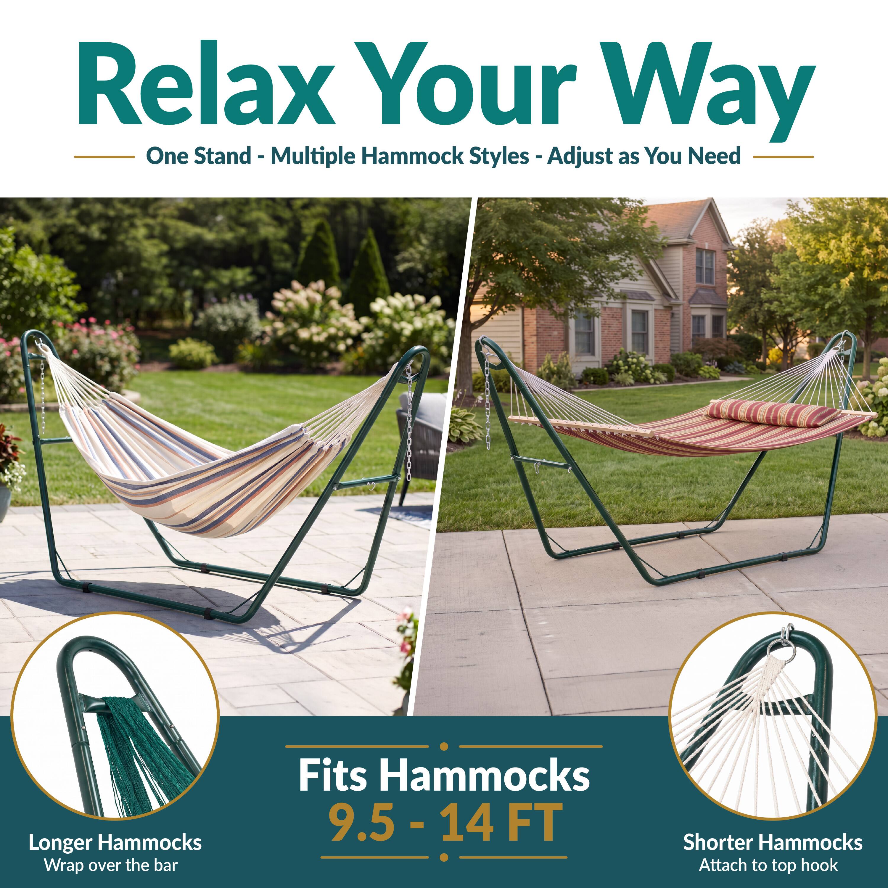 Relax Your Way  
One Stand - Multiple Hammock Styles - Adjust as You Need  

Longer Hammocks Wrap over the bar  
Fits Hammocks 9.5 - 14 FT  
Shorter Hammocks Attach to top hook