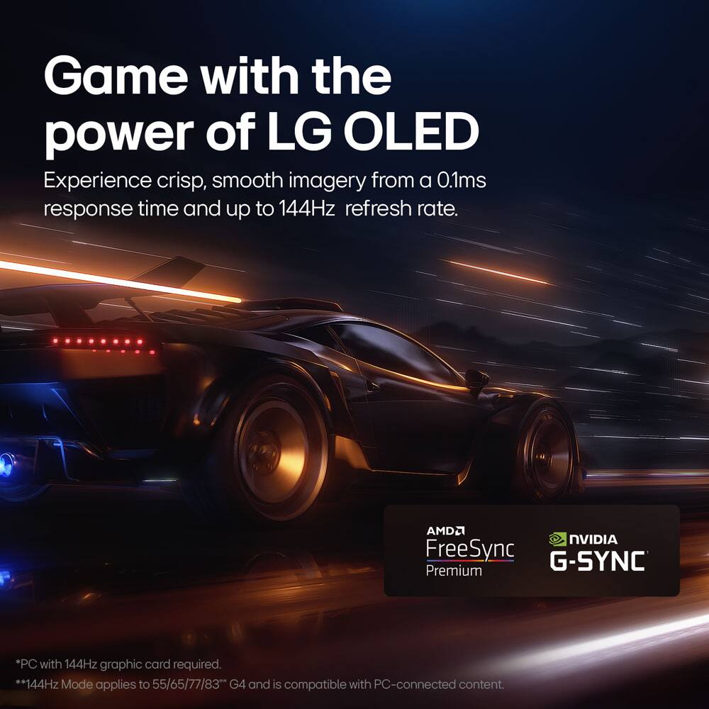 Game with the power of LG OLED

Experience crisp, smooth imagery from a 0.1ms response time and up to 144Hz refresh rate.

AMD FreeSync Premium  
NVIDIA G-SYNC

*PC with 144Hz graphic card required.  
*144Hz Mode applies to 55/65/77/83" G4 and is compatible with PC-connected content.