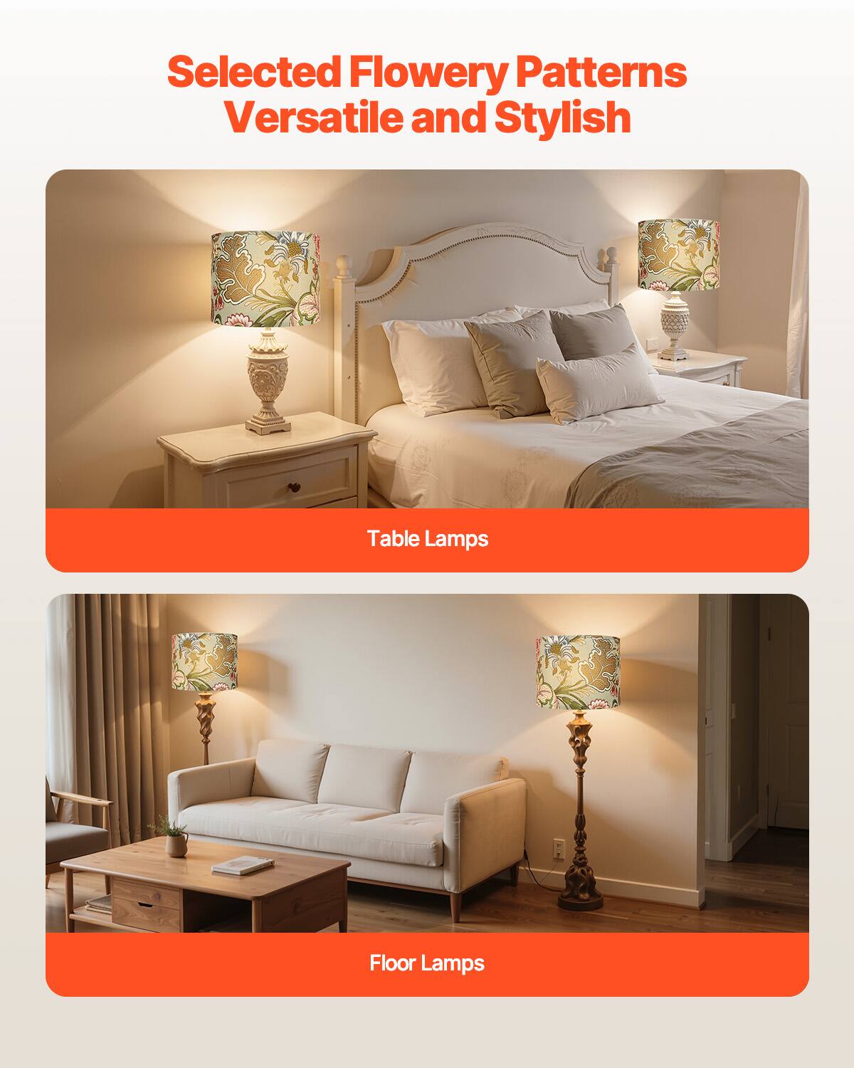 Selected Flowery Patterns  
Versatile and Stylish  

Table Lamps  

Floor Lamps