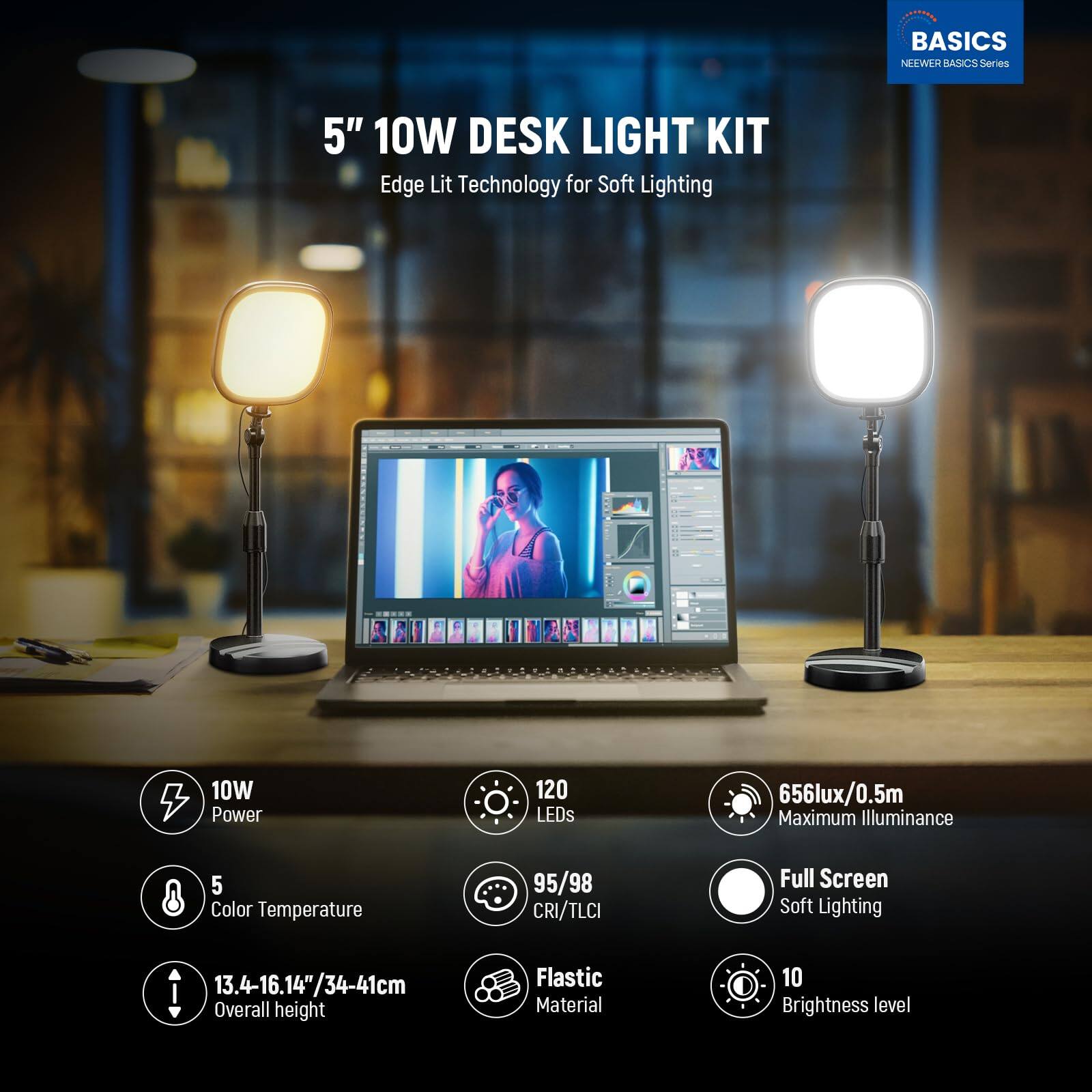 BASICS NEWEER BASICS Series 5" 10W DESK LIGHT KIT

- Edge Lit Technology for Soft Lighting
- 10W Power
- 120 LEDs
- 656lux/0.5m Maximum Illuminance
- 5 Color Temperature
- 95/98 CRI/TLCI
- Full Screen Soft Lighting
- 13.4-16.14"/34-41cm Overall height
- Plastic Material
- 10 Brightness level