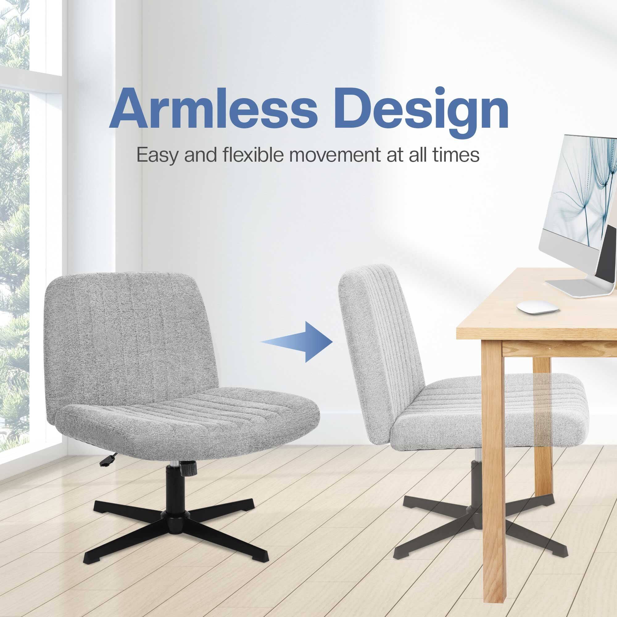 Armless Design  
Easy and flexible movement at all times