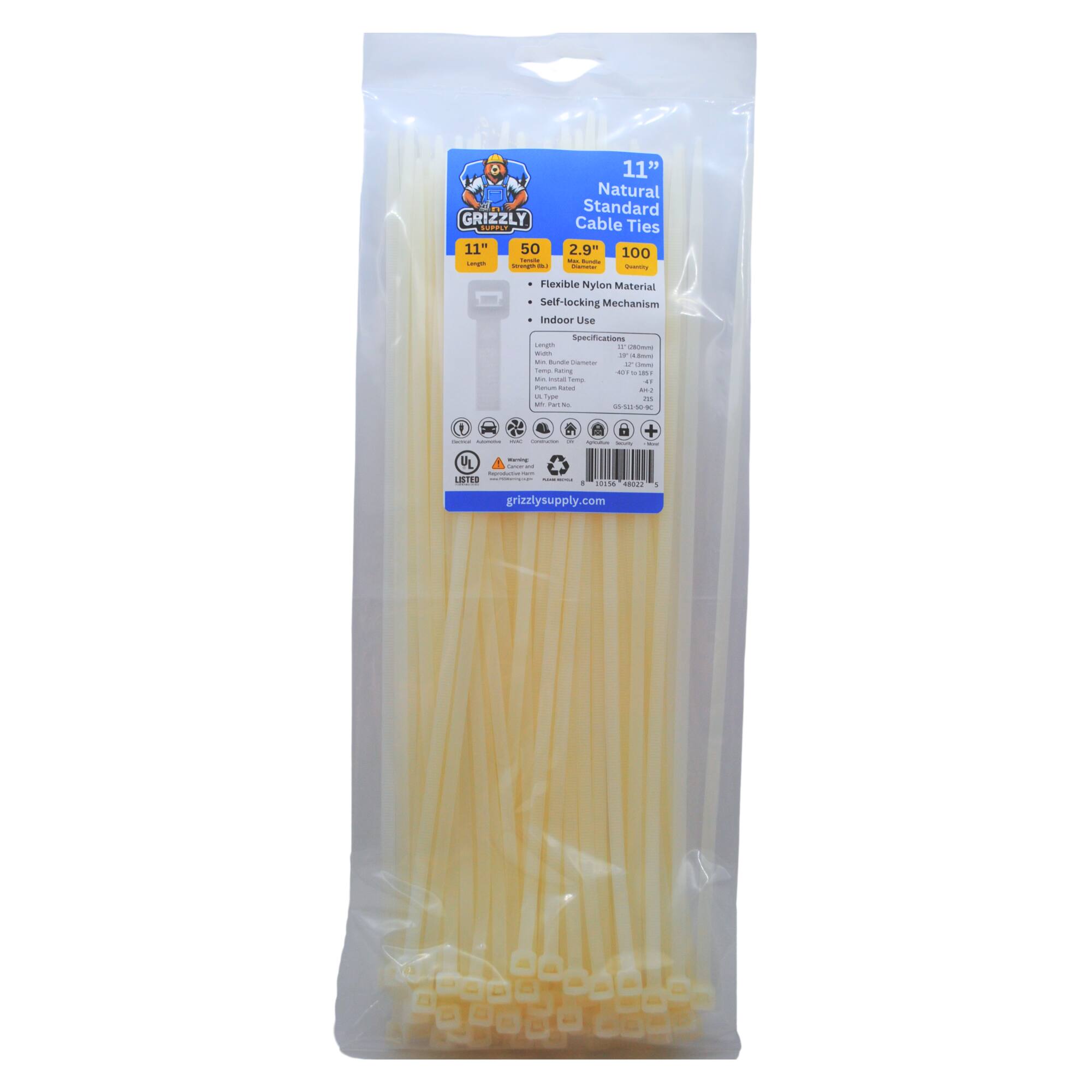 GRIZZLY N 11" 50 - 11" Natural Standard Cable Ties 2.9" 100 - Flexible Nylon Material Self-locking Mechanism Indoor Use Specifications - - - - - - - - - - - - - - - - - - - - - - - - - - - - - - - - - - - - - - - - - - - - - - - - - - - - - - - - - - - - - - - - - - - - - - - - - - - - - - - - - - - - - - - - - - - - - - - - - - - - - - - - - - - - - - - - - - - - - - - - - - - - - - - - - - - - - - - - - - - - - - - - - - - - - - - - - - - - - - - - - - - - - - - - - - - - - - - - - - - - - - - - - - - - - - - - - - - - - - - - - - - - - - - - - - - - - - - - - - - - - - - - - - - - - - - - - - - - - - - - - - - - - - - - - - - - - - - - - - - - - - - - - - - - - - - - - - - - - - - - - - - - - - - - - - - - - - - - - - - - - - - - - - - - - - - - - - - - - - - - - - - - - - - - - - - - - - - - - - - - - - - - - - - - - - - - - - - - - - - - - - - - - - - - - - - - - - - - - - - - - - - - - - - - - - - - - - - - - - - - - - - - - - - - - - - - - - - - - - - - - - - - - - - - - - - - - - - - - - - - - - - - - - - - - - - - - - - - - - - - - - -