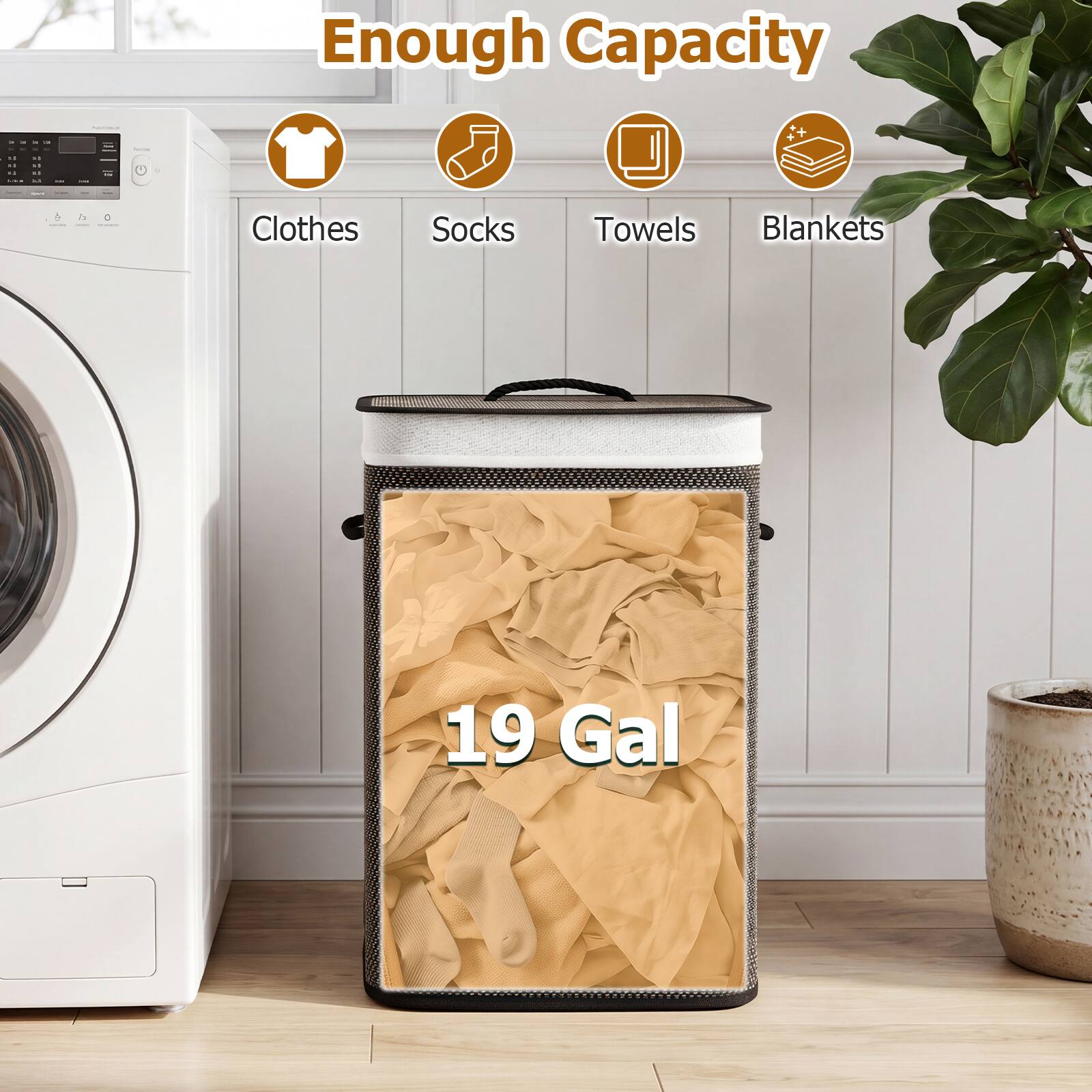 Enough Capacity

Clothes Socks Towels Blankets

19 Gal