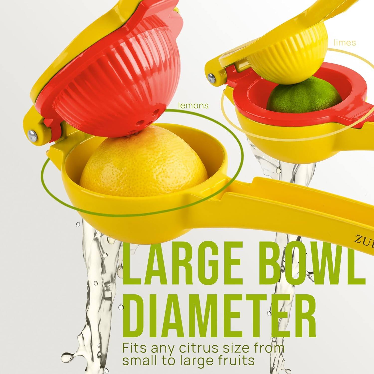 LARGE BOWL DIAMETER  
Fits any citrus size from small to large fruits  

lemons  
limes  

ZU