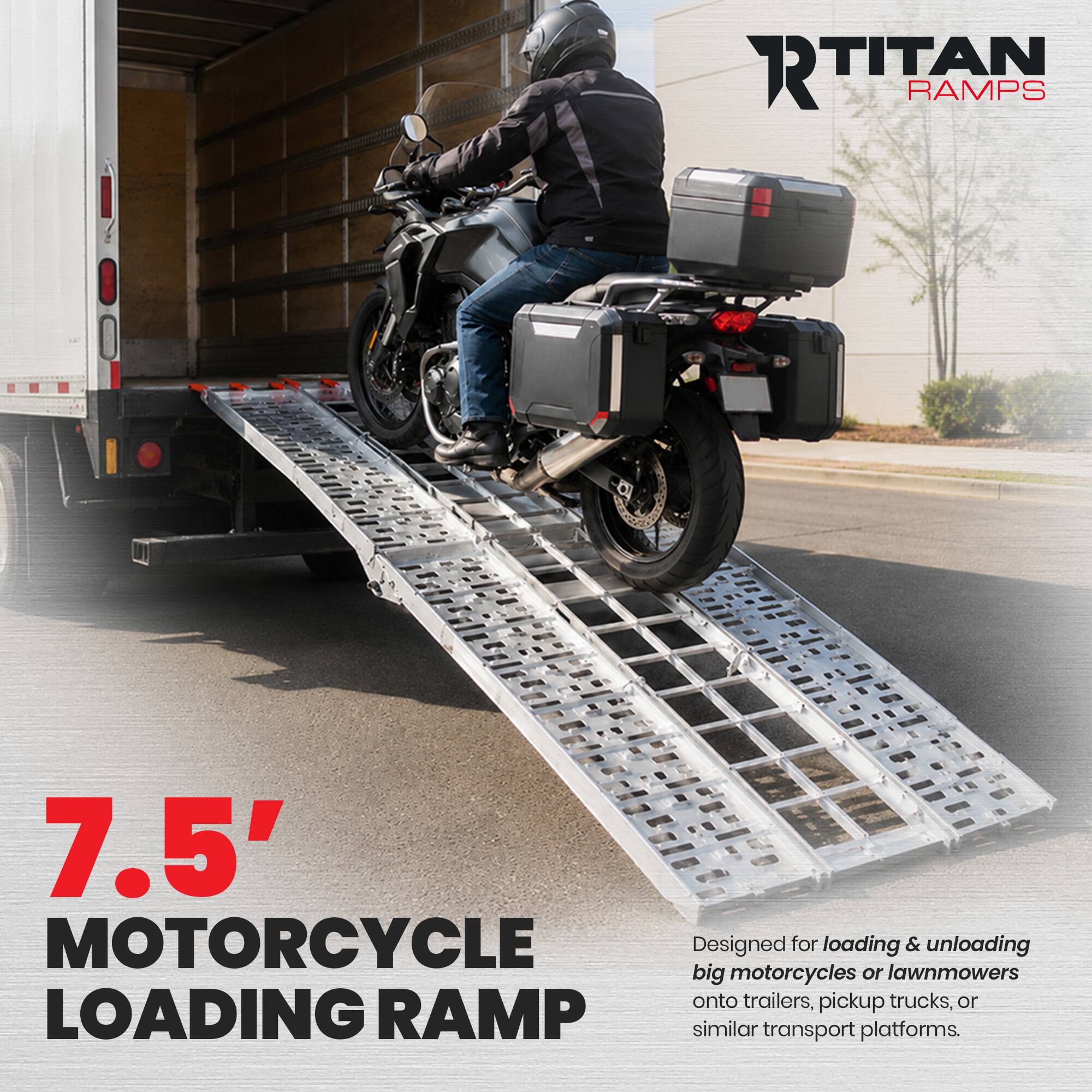 RTITAN R RAMPS 7.5' MOTORCYCLE LOADING RAMP

Designed for loading & unloading big motorcycles or lawnmowers onto trailers, pickup trucks, or similar transport platforms.
