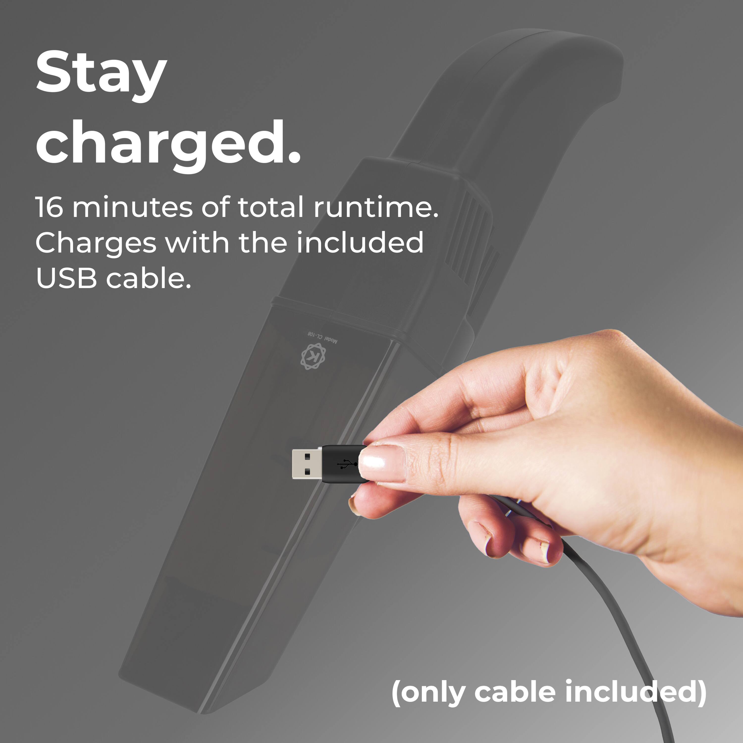 Stay charged. 16 minutes of total runtime. Charges with the included USB cable. (only cable included)
