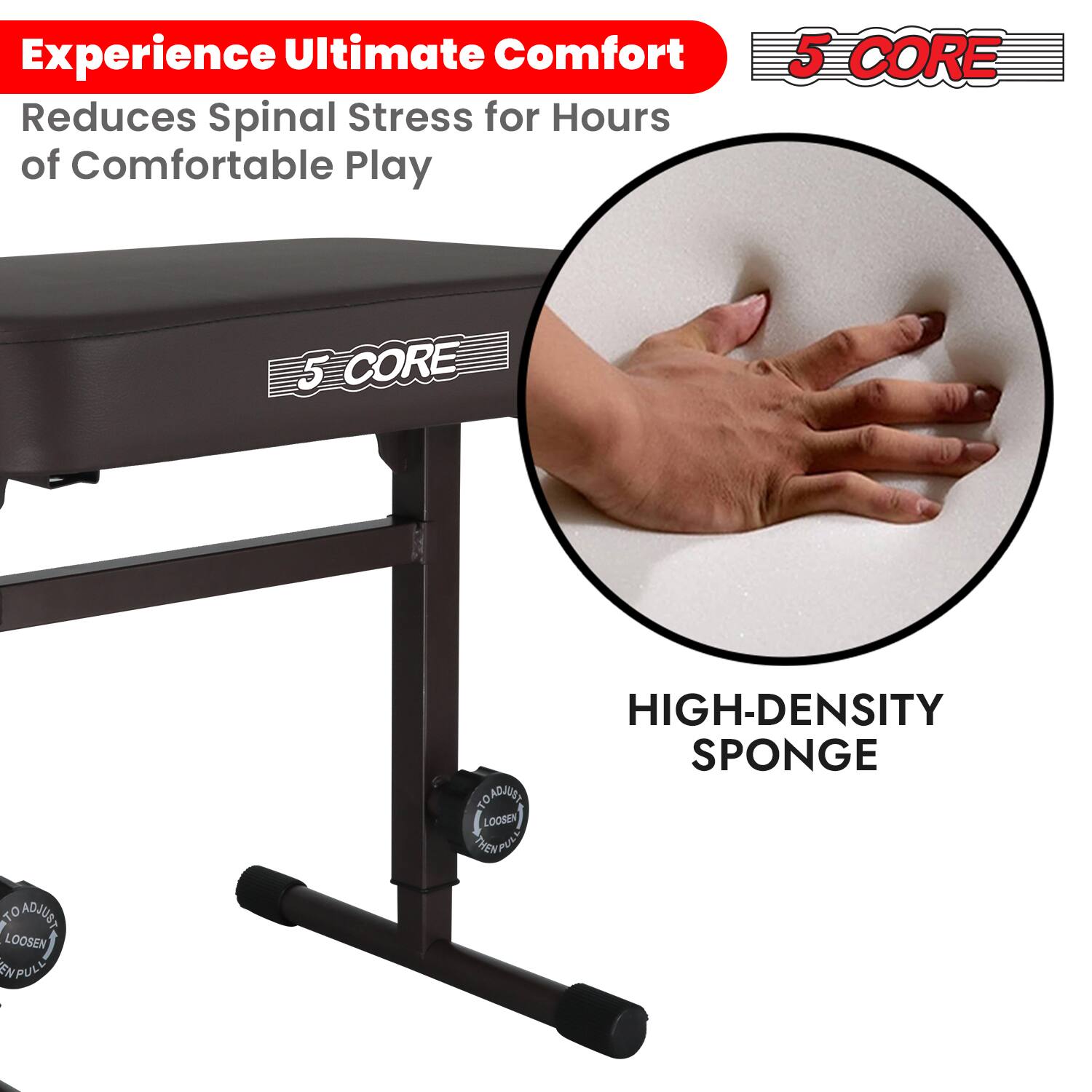 Experience Ultimate Comfort  
Reduces Spinal Stress for Hours of Comfortable Play

5 CORE

HIGH-DENSITY SPONGE