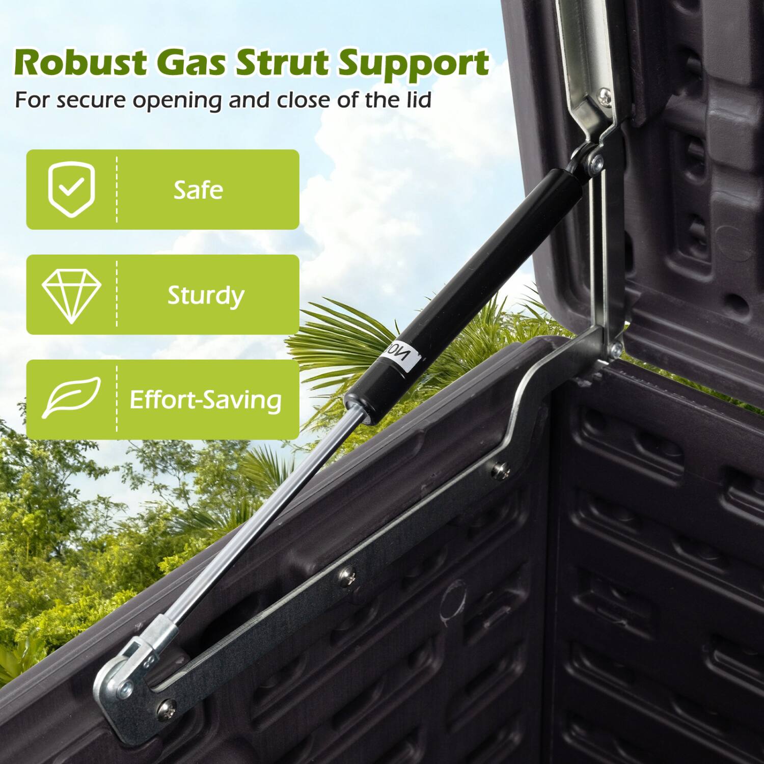 Robust Gas Strut Support  
For secure opening and close of the lid  

- Safe  
- Sturdy  
- Effort-Saving