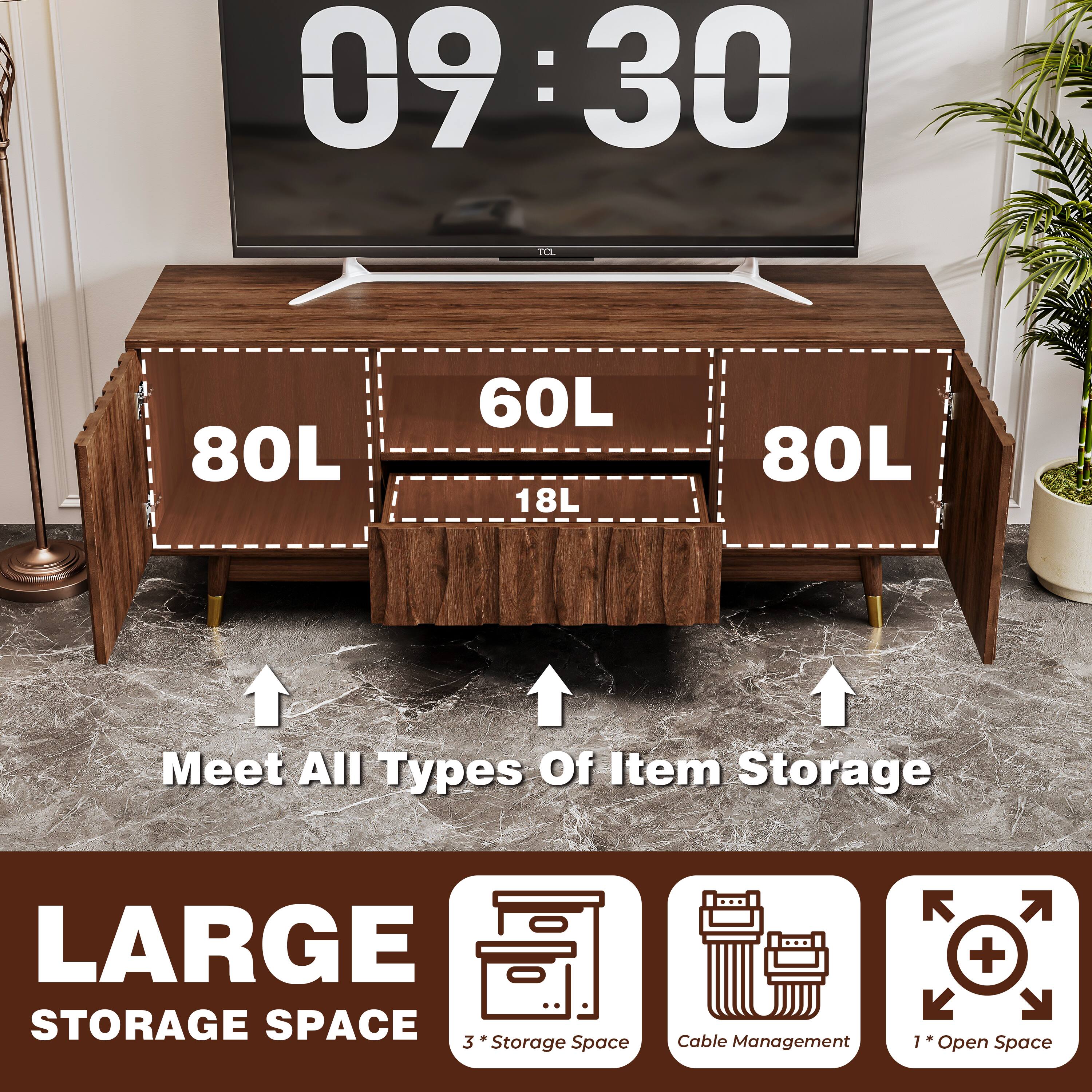 09:30  
BOL 80L 60L 18L 80L  
Meet All Types Of Item Storage  
LARGE STORAGE SPACE  
3 Storage Space  
Cable Management  
1 Open Space