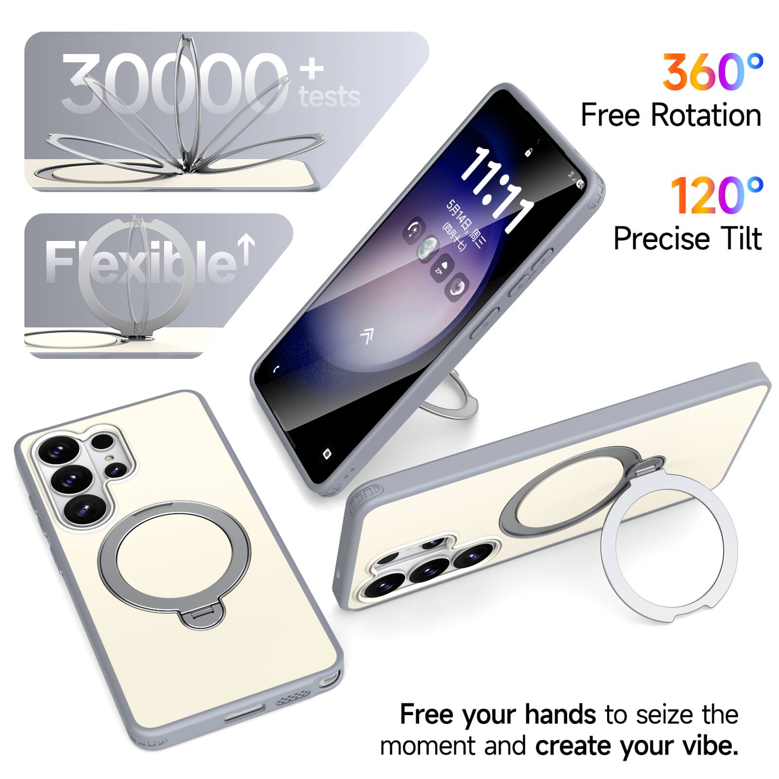 + 30000 tests  
Flexible 360° Free Rotation  
11:11  
120° Precise Tilt  
7 aids  
Free your hands to seize the moment and create your vibe.