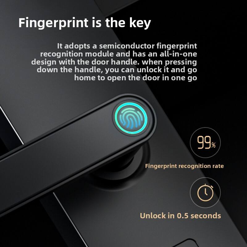 Fingerprint is the key. It adopts a semiconductor fingerprint recognition module and has an all-in-one design with the door handle. When pressing down the handle, you can unlock it and go home to open the door in one go. 99% Fingerprint recognition rate. Unlock in 0.5 seconds.