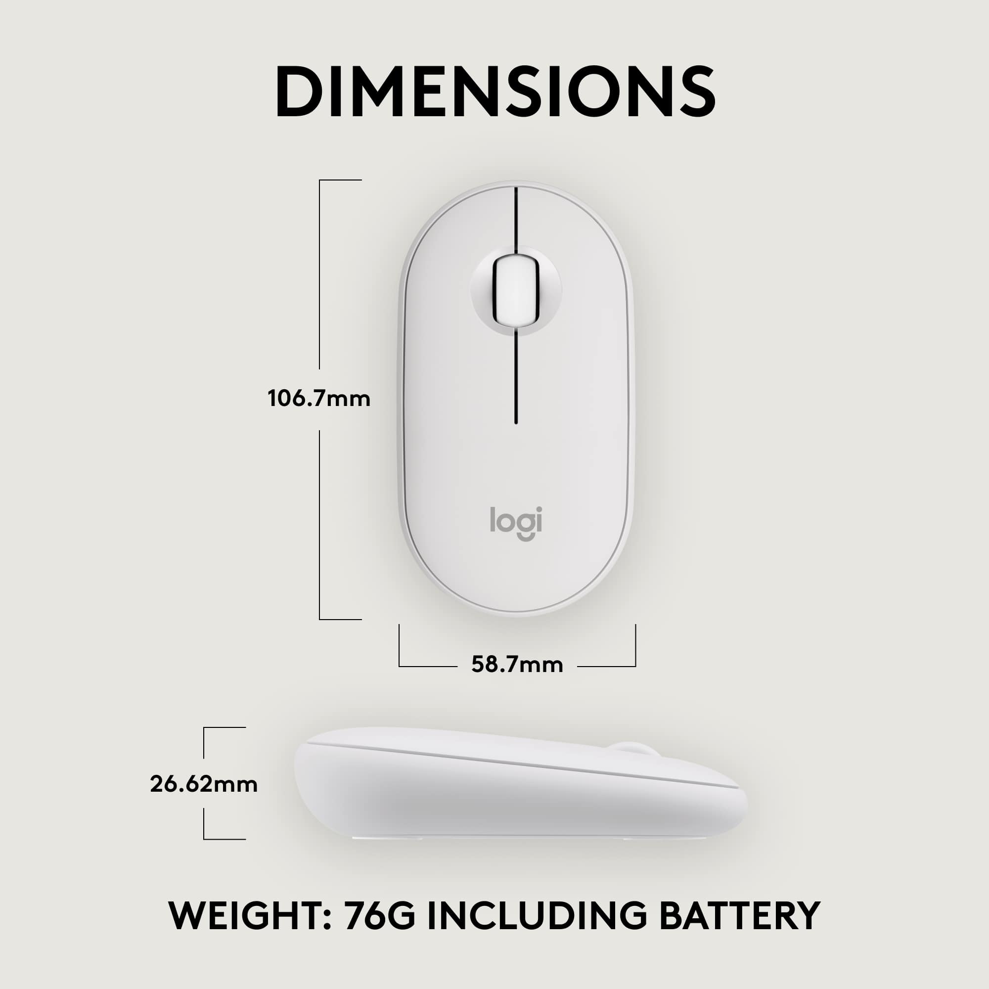 Dimensions: 106.7mm (4.2 inches) logi 58.7mm (2.3 inches) 26.62mm (1.0 inches)
Weight: 76g (2.6 ounces) including battery.