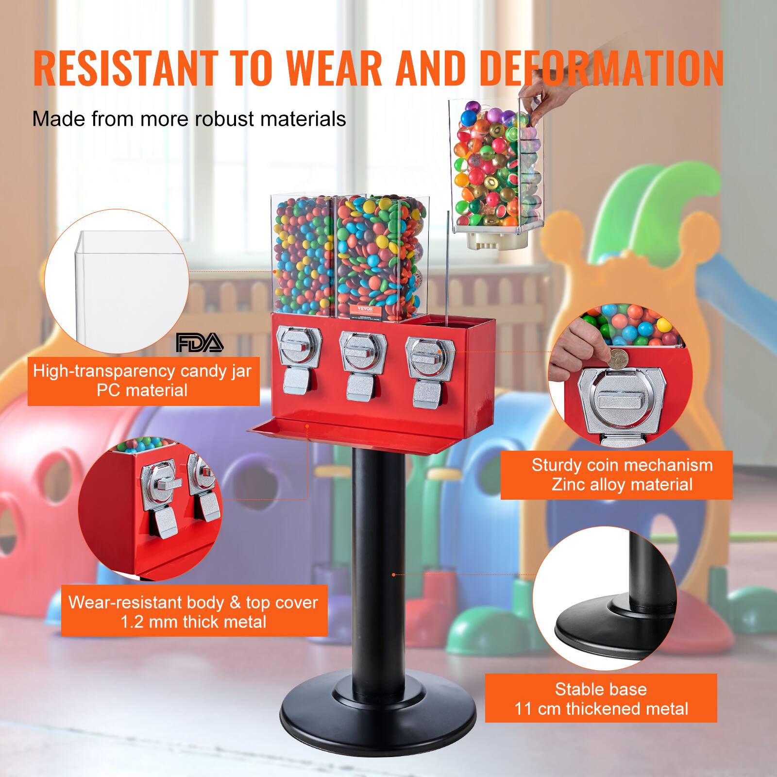 RESISTANT TO WEAR AND DEFORMATION

Made from more robust materials

- High-transparency candy jar
  - FDA
  - PC material

- Wear-resistant body & top cover
  - 1.2 mm thick metal

- Sturdy coin mechanism
  - Zinc alloy material

- Stable base
  - 11 cm thickened metal