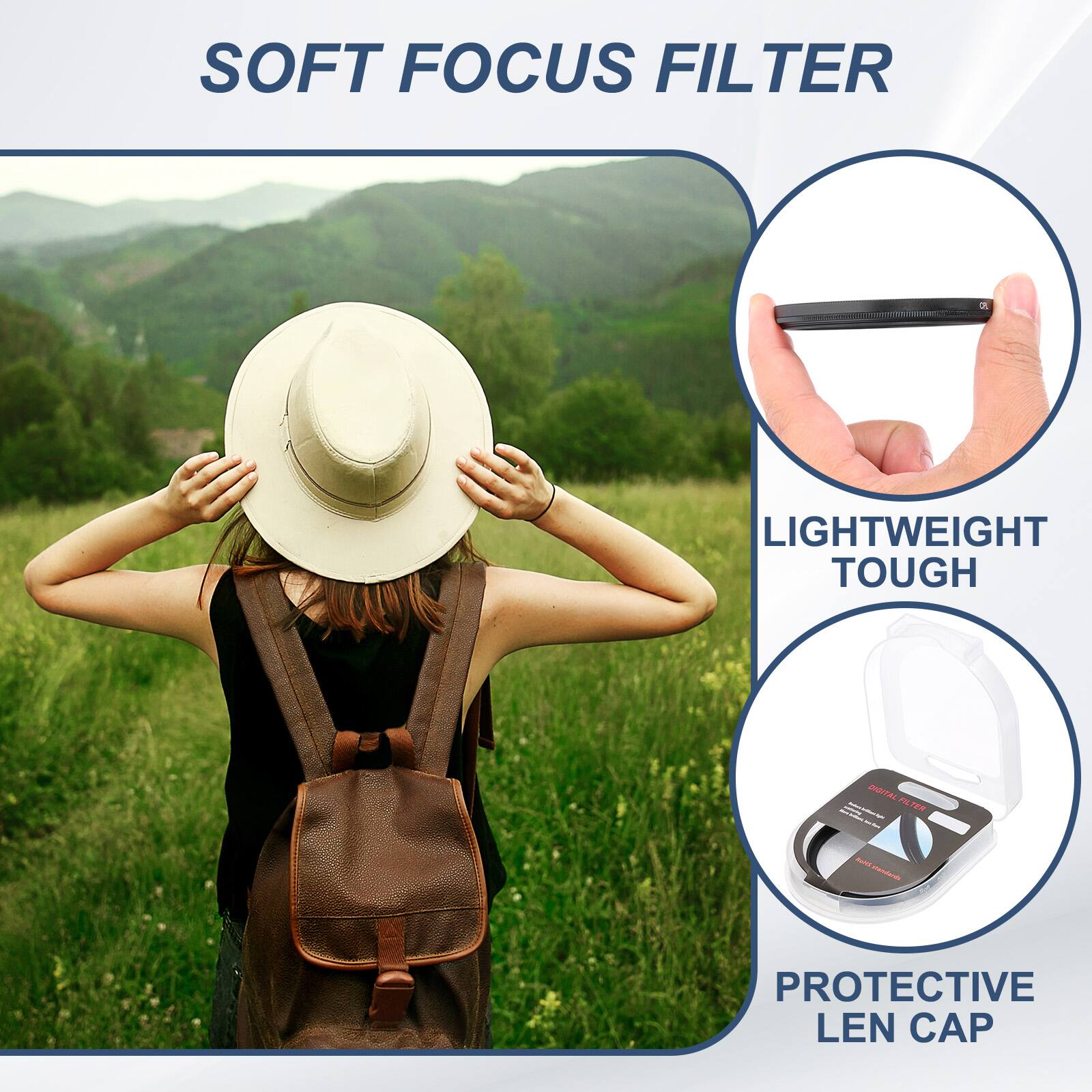 SOFT FOCUS FILTER  
LIGHTWEIGHT TOUGH  
PROTECTIVE LEN CAP