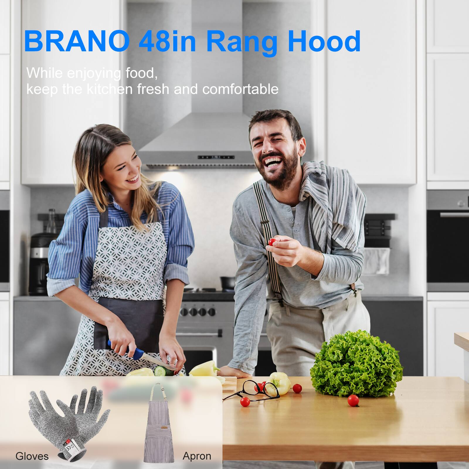 BRANO 48in Rang Hood

While enjoying food, keep the kitchen fresh and comfortable

Gloves
Apron