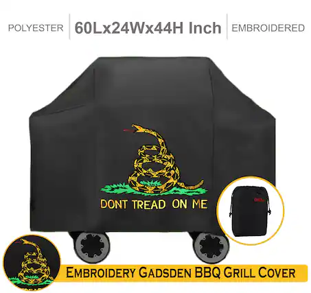 POLYESTER
60Lx24Wx44H Inch
EMBROIDERED
DONT TREAD ON ME
EMBROIDERY GADSDEN BBQ GRILL COVER