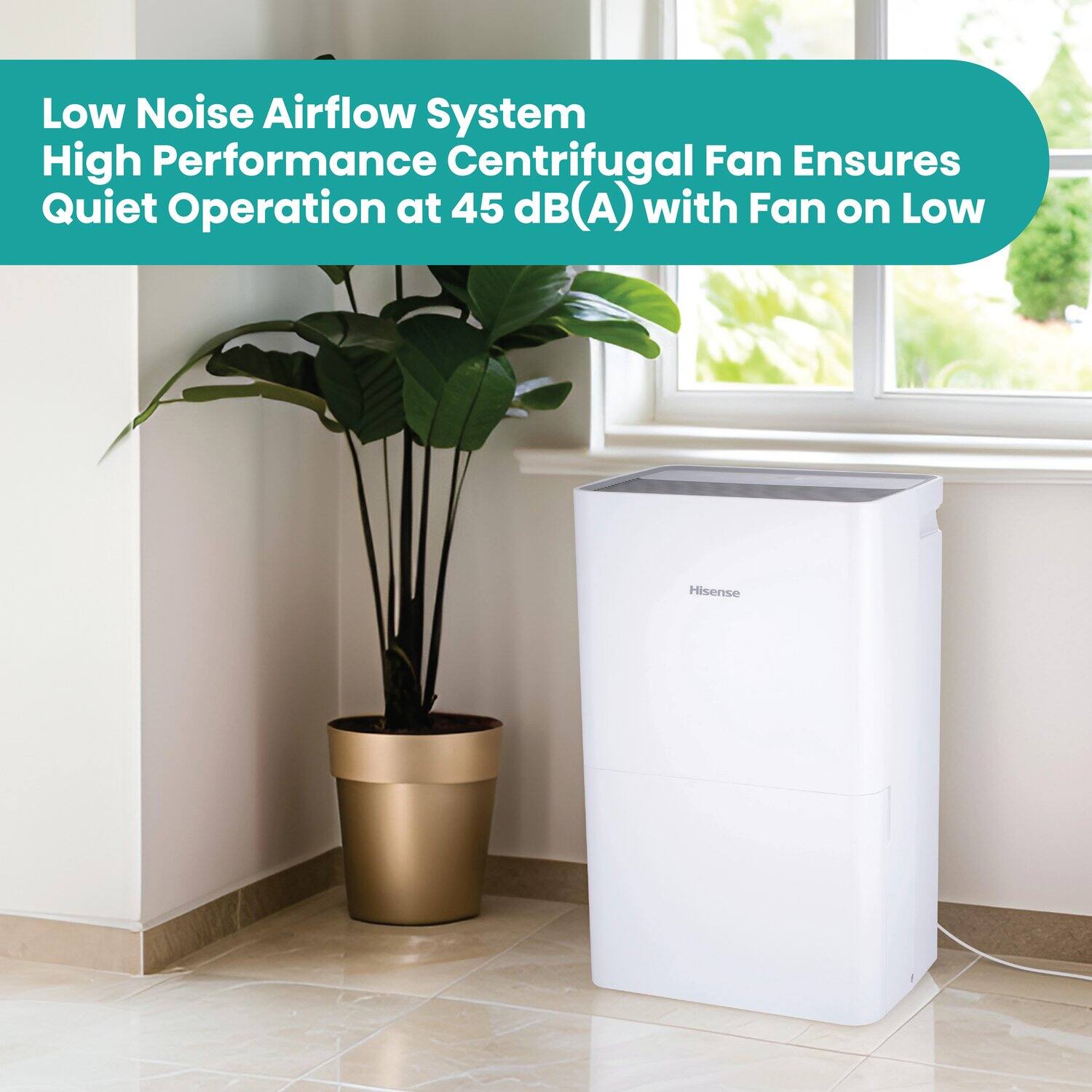 Low Noise Airflow System  
High Performance Centrifugal Fan Ensures Quiet Operation at 45 dB(A) with Fan on Low  
Hisense