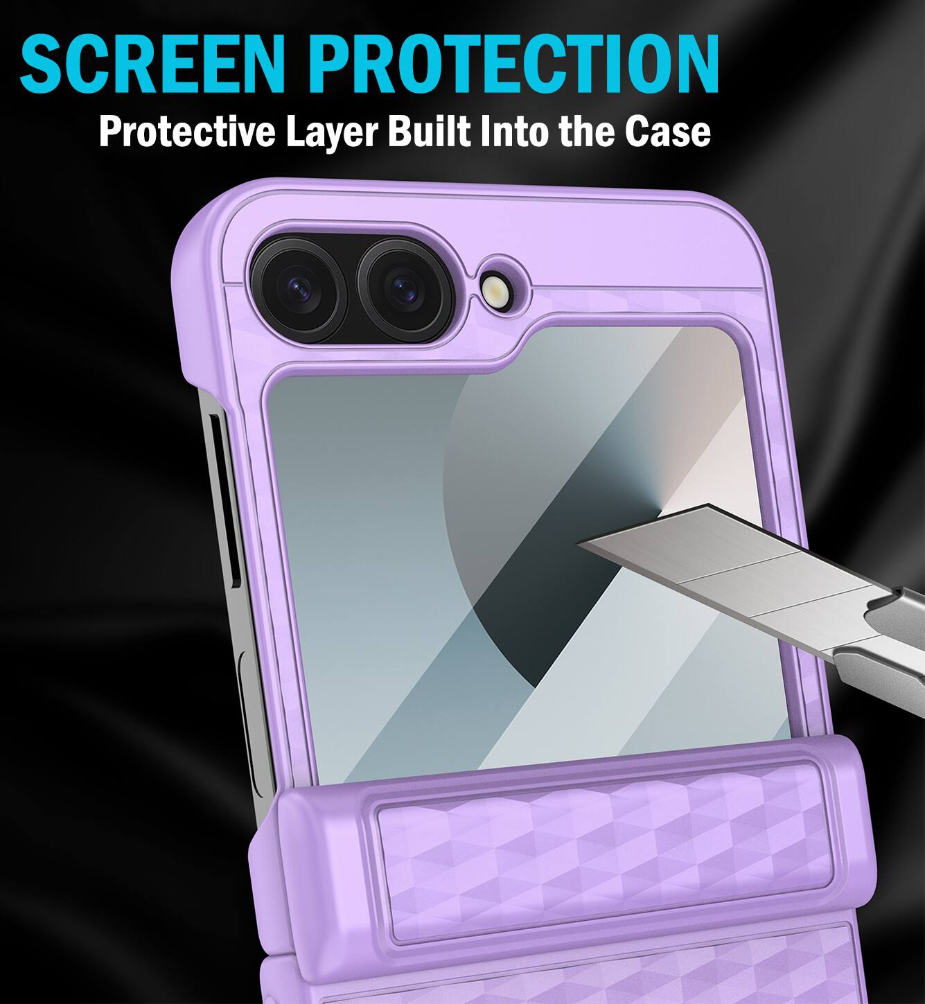 SCREEN PROTECTION  
Protective Layer Built Into the Case