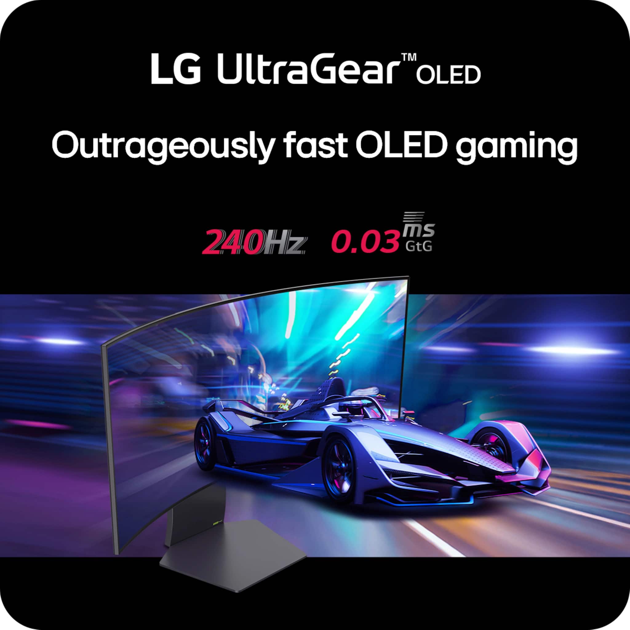 "TM LG UltraGear OLED - Outrageously fast OLED gaming at 240Hz with 0.03ms GtG."