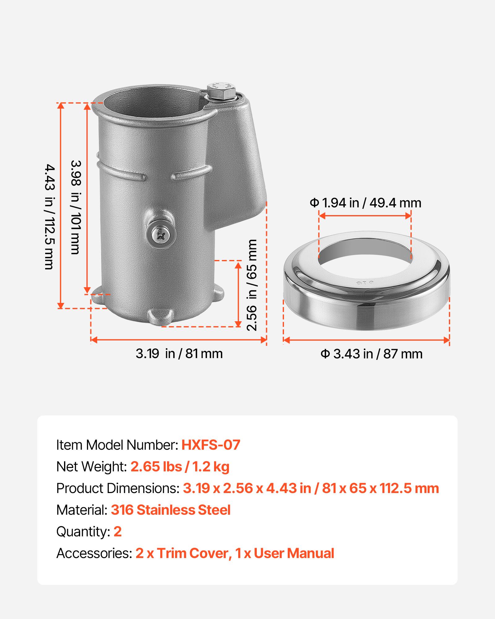 4.43 in / 112.5 mm  
3.98 in / 101 mm  
3.19 in / 81 mm  
1.94 in / 49.4 mm  
3.43 in / 87 mm  

Item Model Number: HXFS-07  
Net Weight: 2.65 lbs / 1.2 kg  
Product Dimensions: 3.19 x 2.56 x 4.43 in / 81 x 65 x 112.5 mm  
Material: 316 Stainless Steel  
Quantity: 2  
Accessories: 2 x Trim Cover, 1 x User Manual