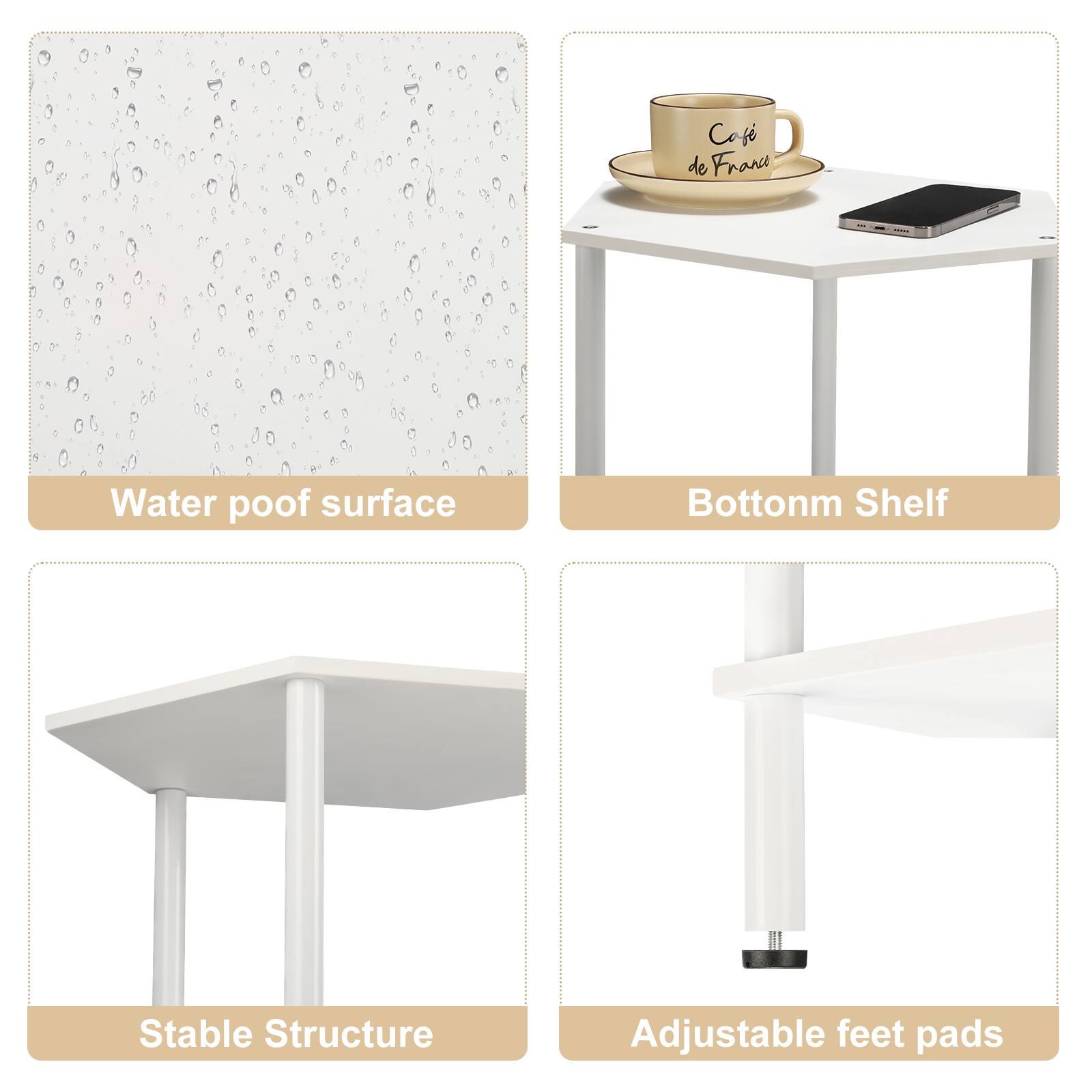Café de France  
Waterproof surface  
Bottomm Shelf  
Stable Structure  
Adjustable feet pads