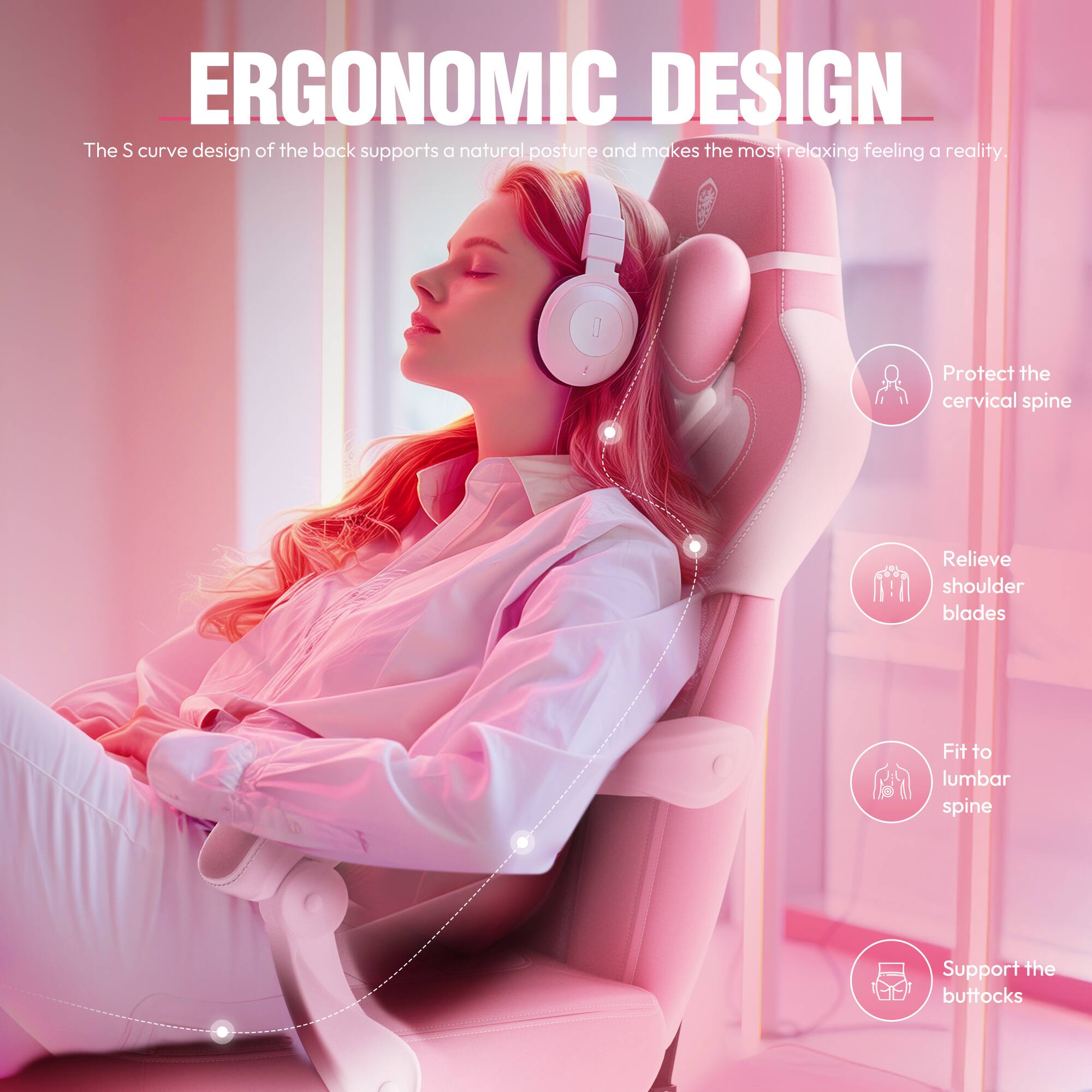 ERGONOMIC DESIGN

The S curve design of the back supports a natural posture and makes the most relaxing feeling a reality.

- Protect the cervical spine
- Relieve shoulder blades
- Fit to lumbar spine
- Support the buttocks