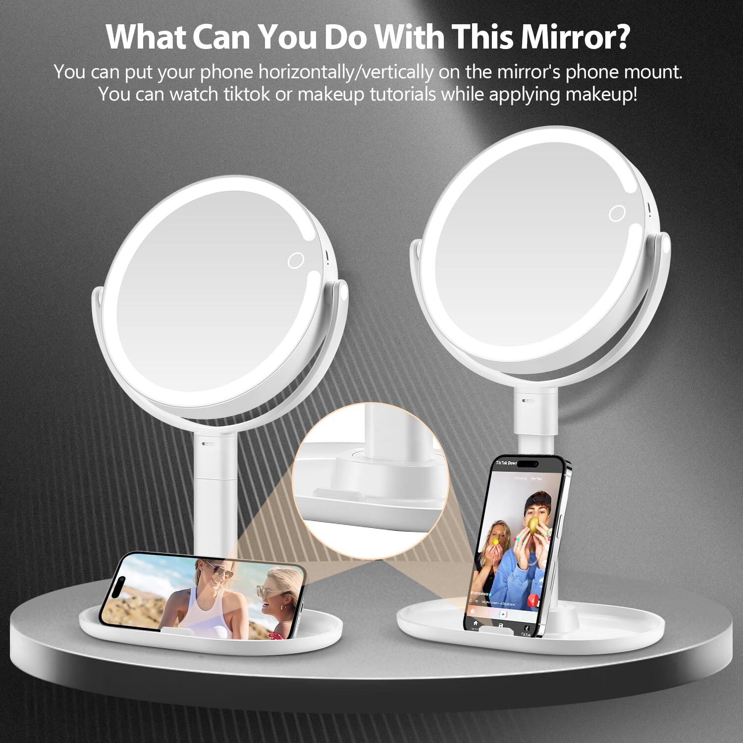 What Can You Do With This Mirror?

You can put your phone horizontally/vertically on the mirror's phone mount. You can watch tiktok or makeup tutorials while applying makeup!