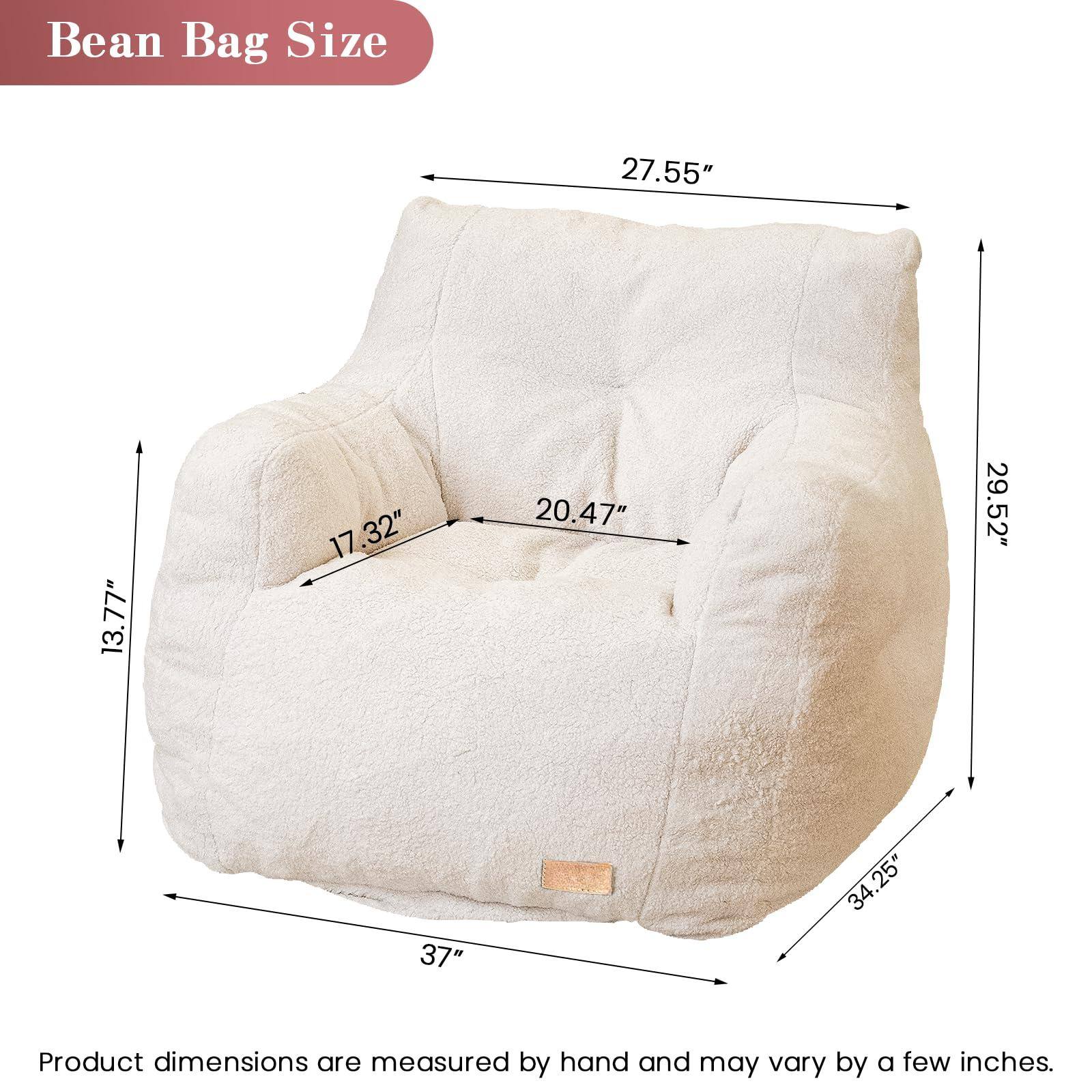 Bean Bag Size

- Width: 27.55"
- Depth: 37"
- Height: 29.52"
- Seat Height: 13.77"
- Seat Depth: 17.32"
- Seat Width: 20.47"
- Back Height: 34.25"

Product dimensions are measured by hand and may vary by a few inches.