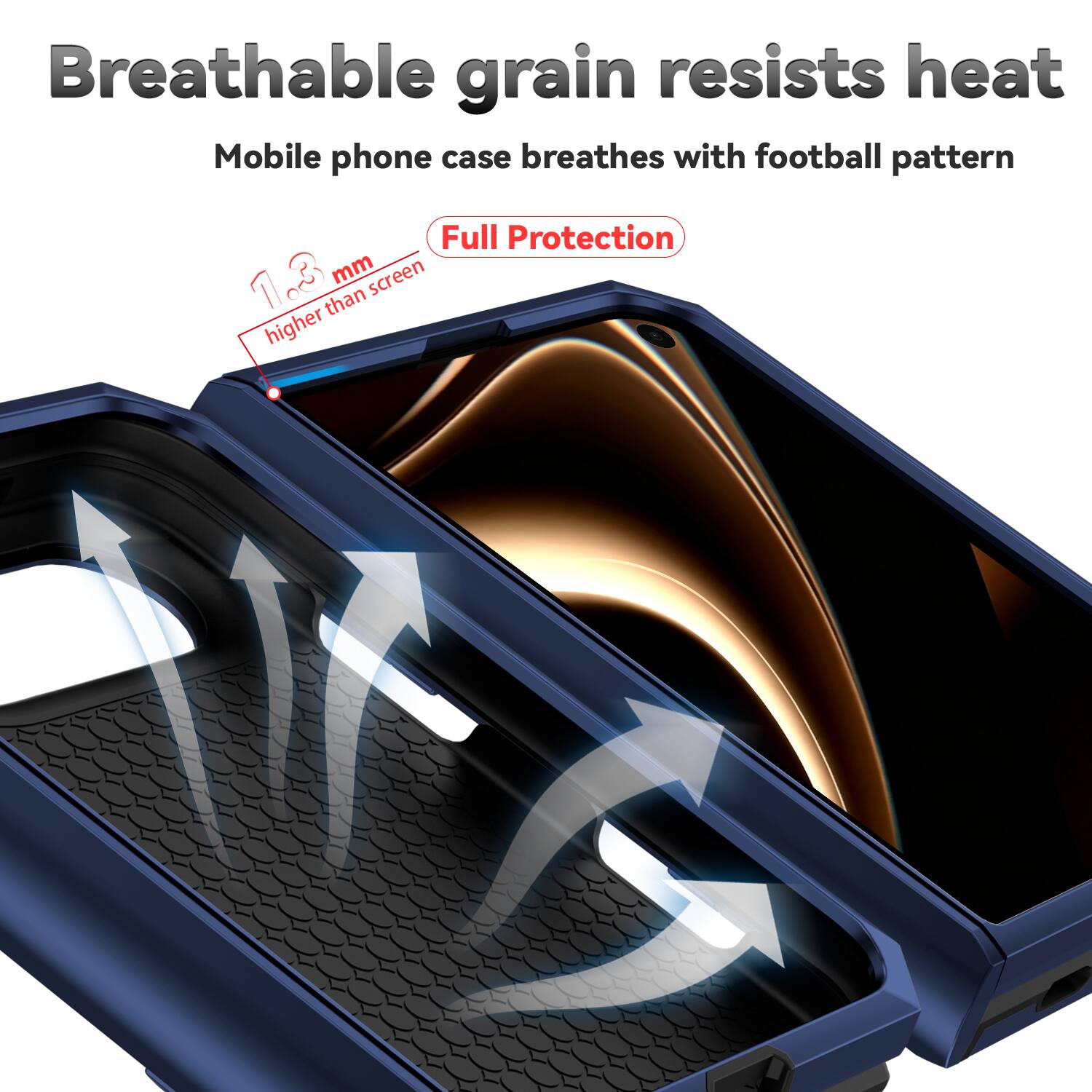 Breathable grain resists heat  
Mobile phone case breathes with football pattern  
Full Protection  
1.3 mm higher than screen