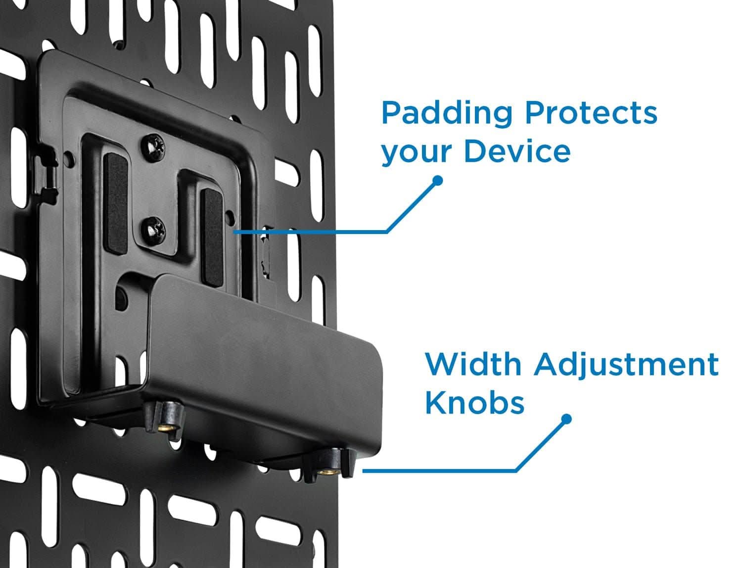 Padding Protects your Device  
Width Adjustment Knobs