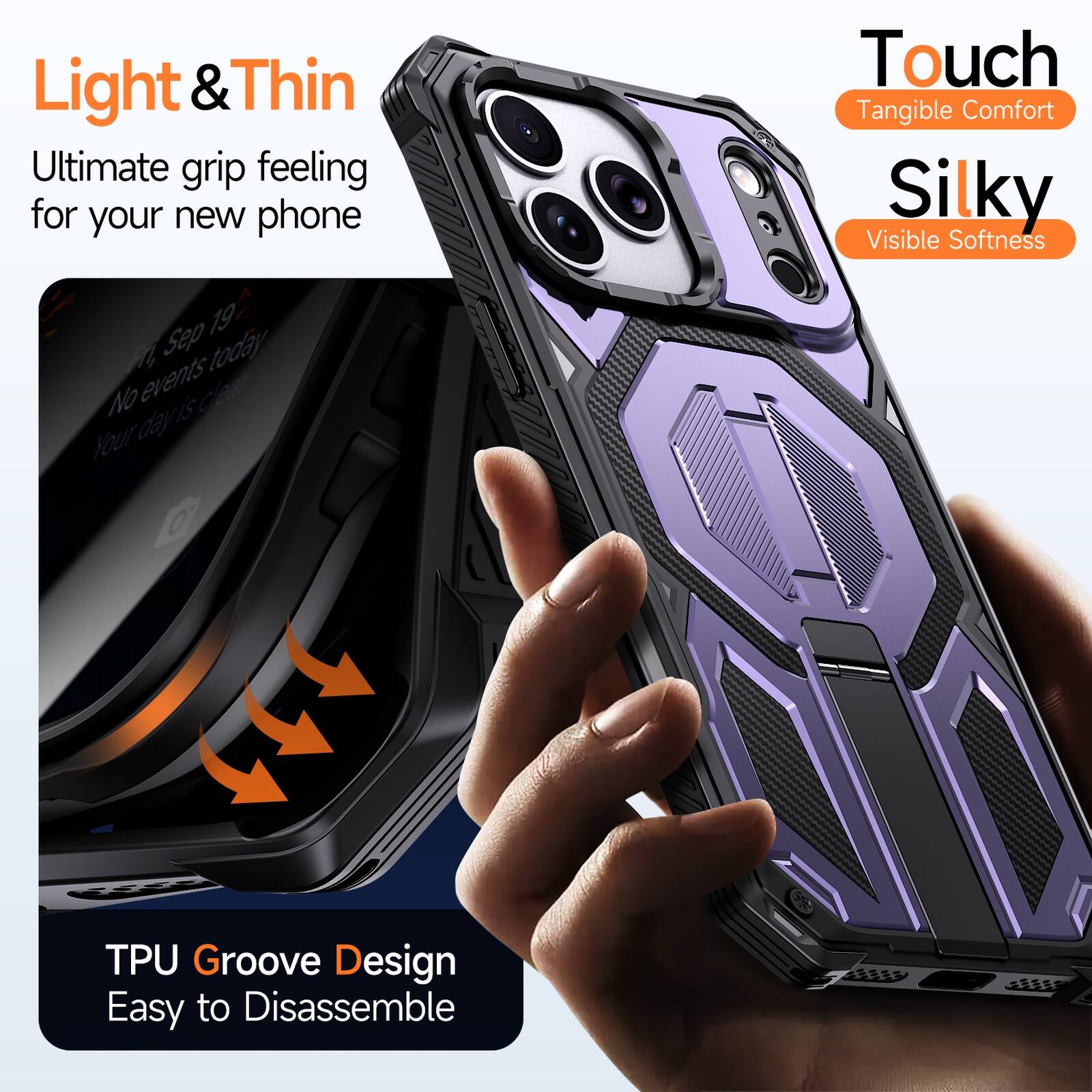 Light & Thin  
Ultimate grip feeling for your new phone  

Touch  
Tangible Comfort  

Silky  
Visible Softness  

TPU Groove Design  
Easy to Disassemble