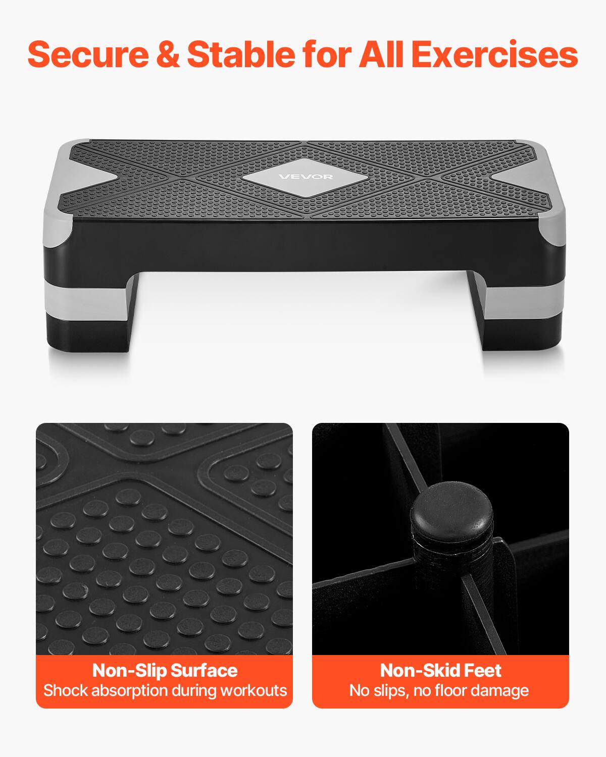 Secure & Stable for All Exercises

Non-Slip Surface  
Shock absorption during workouts

Non-Skid Feet  
No slips, no floor damage