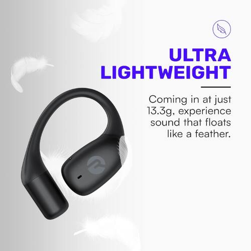 ULTRA LIGHTWEIGHT  
Coming in at just 13.3g, experience sound that floats like a feather.