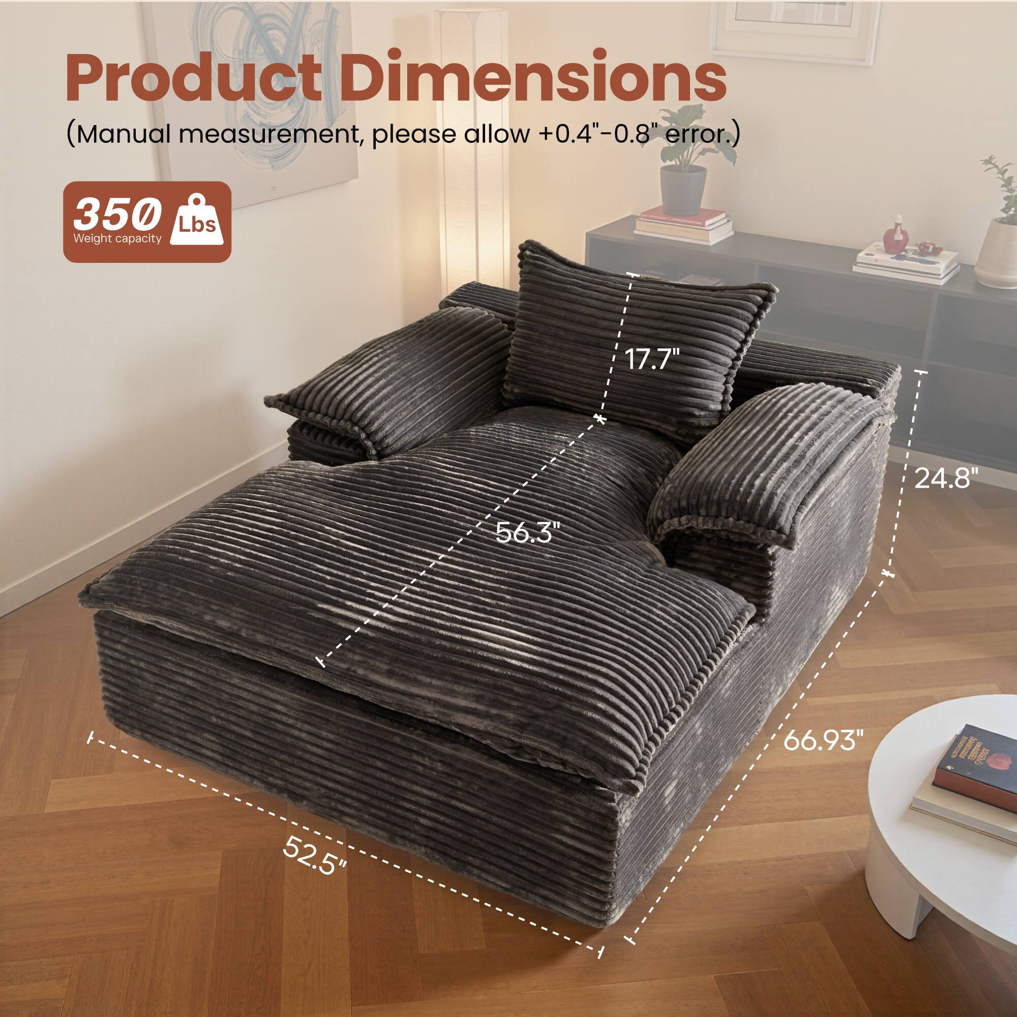 Product Dimensions (Manual measurement, please allow +0.4"-0.8" error.)  
350 Lbs Weight capacity  
17.7" x 24.8" x 56.3" x 66.93" x 52.5"