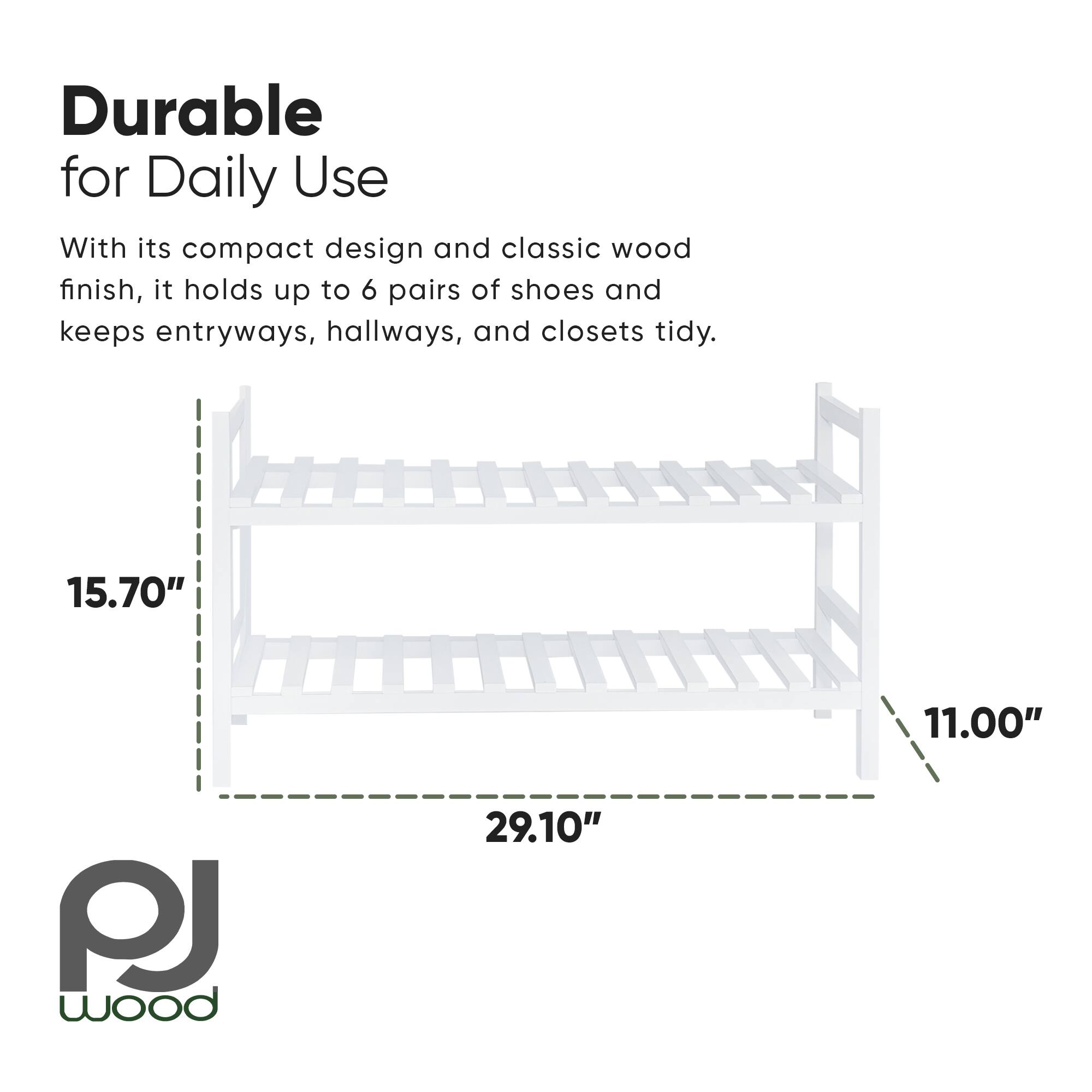 Durable for Daily Use

With its compact design and classic wood finish, it holds up to 6 pairs of shoes and keeps entryways, hallways, and closets tidy.

15.70" 11.00" 29.10" PJ wood