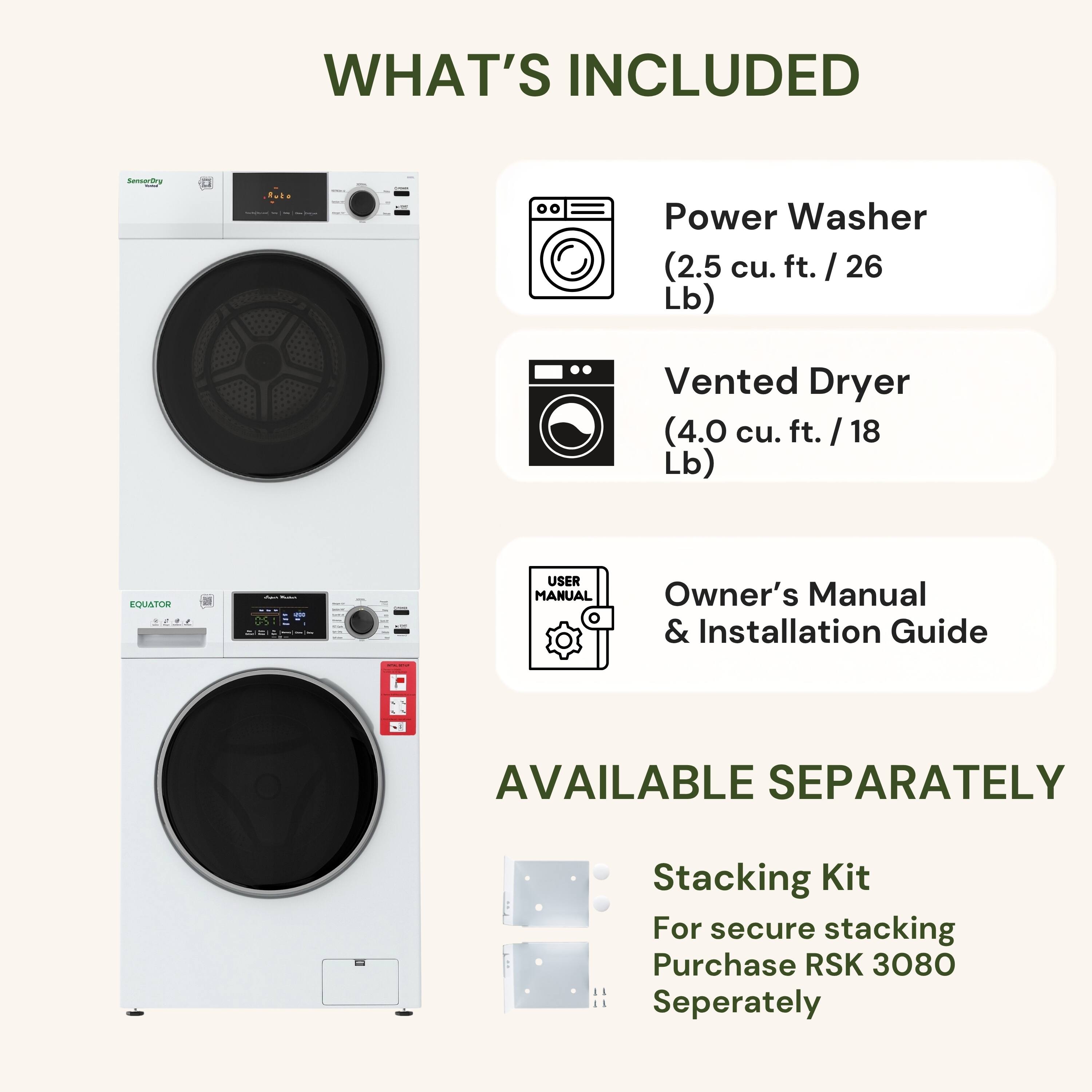WHAT'S INCLUDED

- Power Washer (2.5 cu. ft. / 26 Lb)
- Vented Dryer (4.0 cu. ft. / 18 Lb)
- Owner's Manual & Installation Guide

AVAILABLE SEPARATELY

- Stacking Kit
  - For secure stacking
  - Purchase RSK 3080 Separately