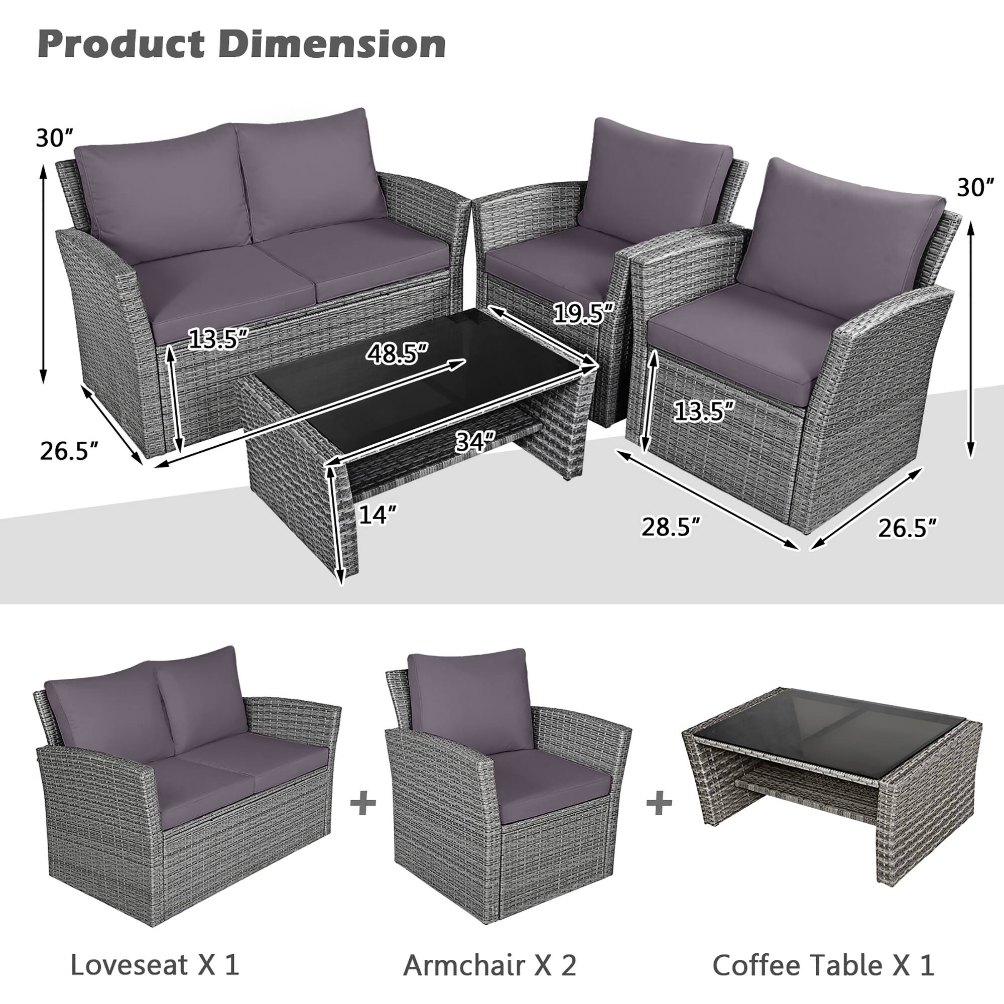 Product Dimension

30"  
13.5"  
48.5"  
34"  
14"  
26.5"  
19.5"  
28.5"  
26.5"  

Loveseat X 1  
Armchair X 2  
Coffee Table X 1