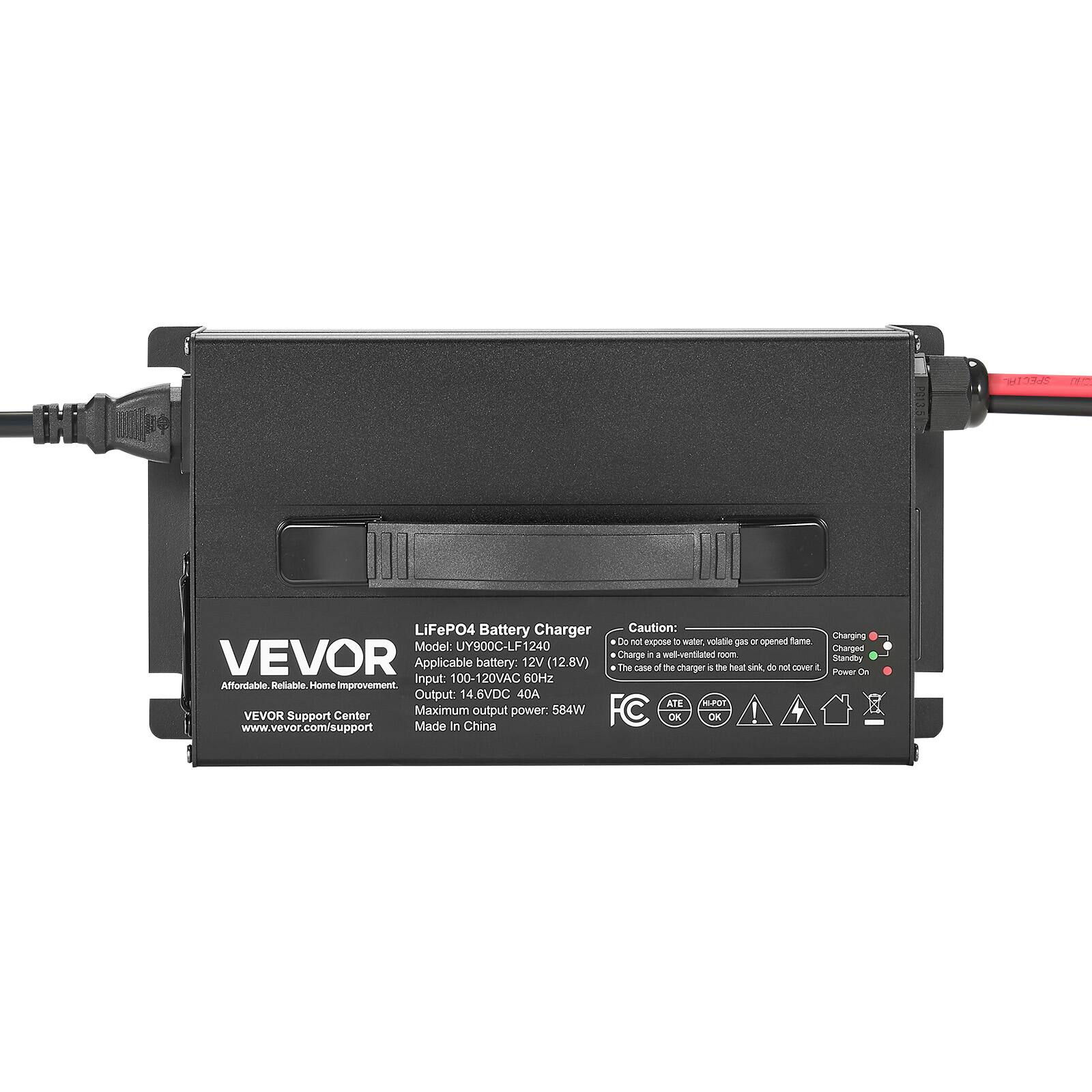 SPECIAL  
LiFePO4 Battery Charger  
Caution:  
- Do not expose to water, volatile gas, or open flame.  
- Charge in a well-ventilated room.  
- Do not cover the case of the charger.  

Model: UY900C-LF1240  
Applicable battery: 12V (12.8V)  

Input: 100-120VAC 60Hz  
Output: 14.6VDC 40A  
Maximum output power: 584W  

VEVOR  
Affordable. Reliable. Home Improvement.  
VEVOR Support Center  
www.vevor.com/support  
Made in China