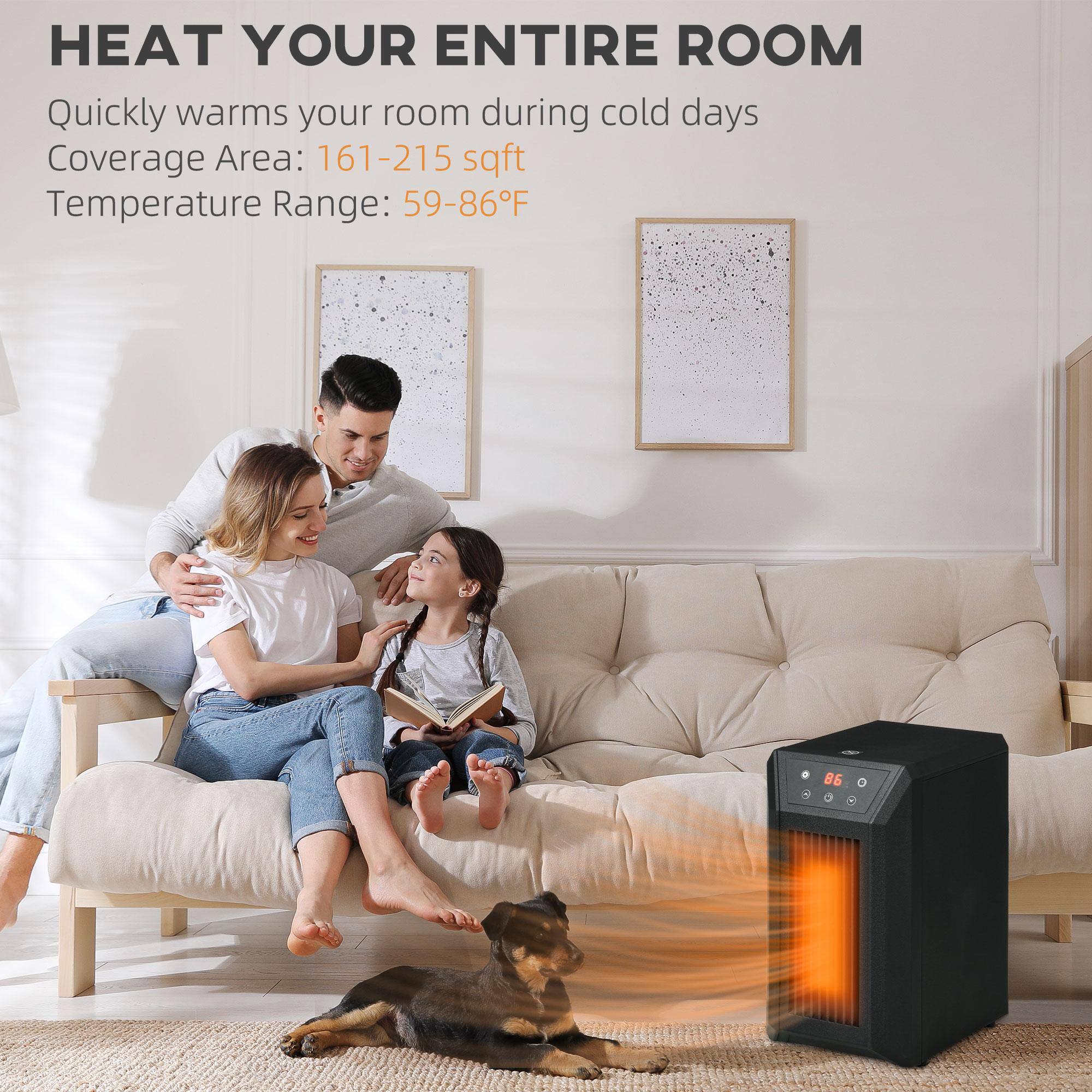 HEAT YOUR ENTIRE ROOM  
Quickly warms your room during cold days  
Coverage Area: 161-215 sqft  
Temperature Range: 59-86°F