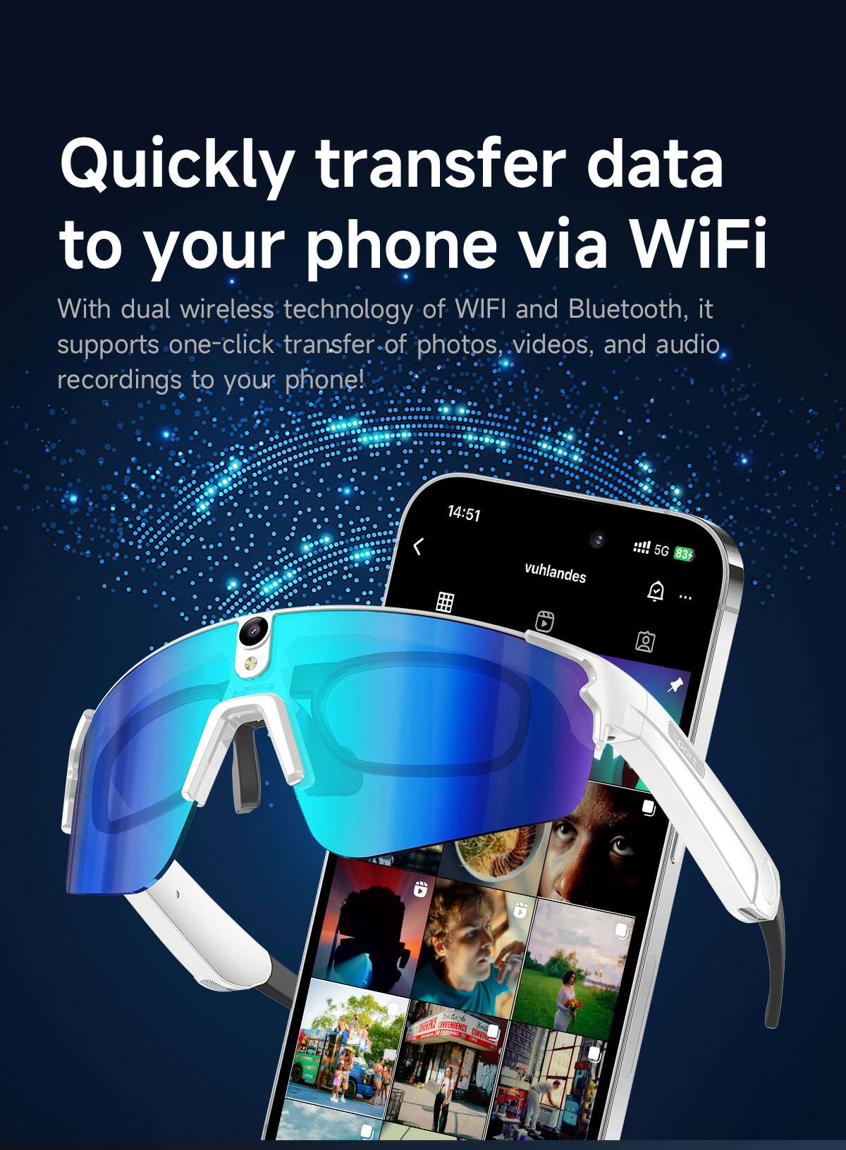 Quickly transfer data to your phone via WiFi

With dual wireless technology of WIFI and Bluetooth, it supports one-click transfer of photos, videos, and audio recordings to your phone!