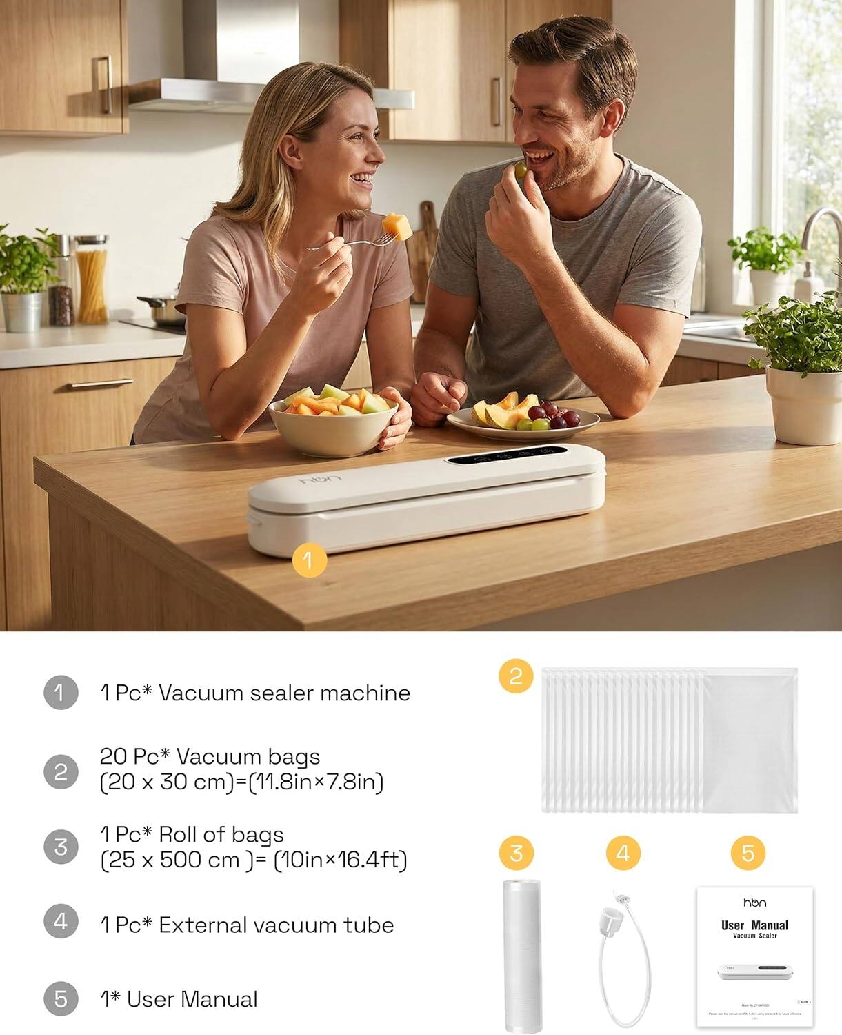 1. 1 Pc* Vacuum sealer machine  
2. 20 Pc* Vacuum bags (20 x 30 cm) = (11.8in x 7.8in)  
3. 1 Pc* Roll of bags (25 x 500 cm) = (10in x 16.4ft)  
4. 1 Pc* External vacuum tube  
5. 1* User Manual