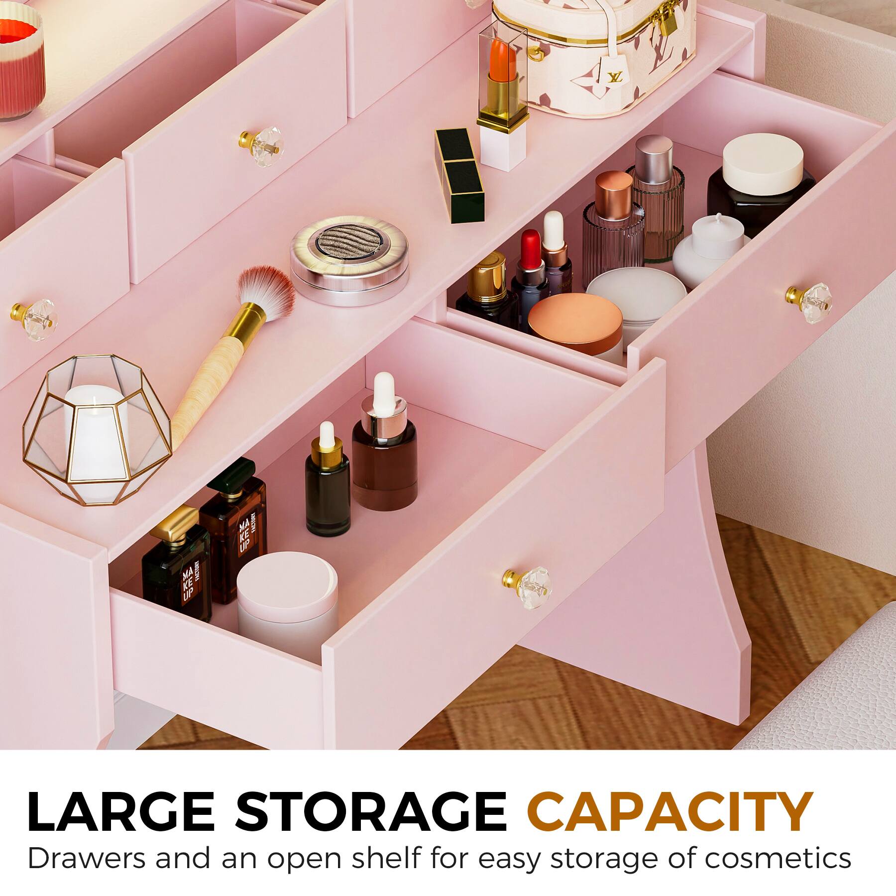 LARGE STORAGE CAPACITY  
Drawers and an open shelf for easy storage of cosmetics