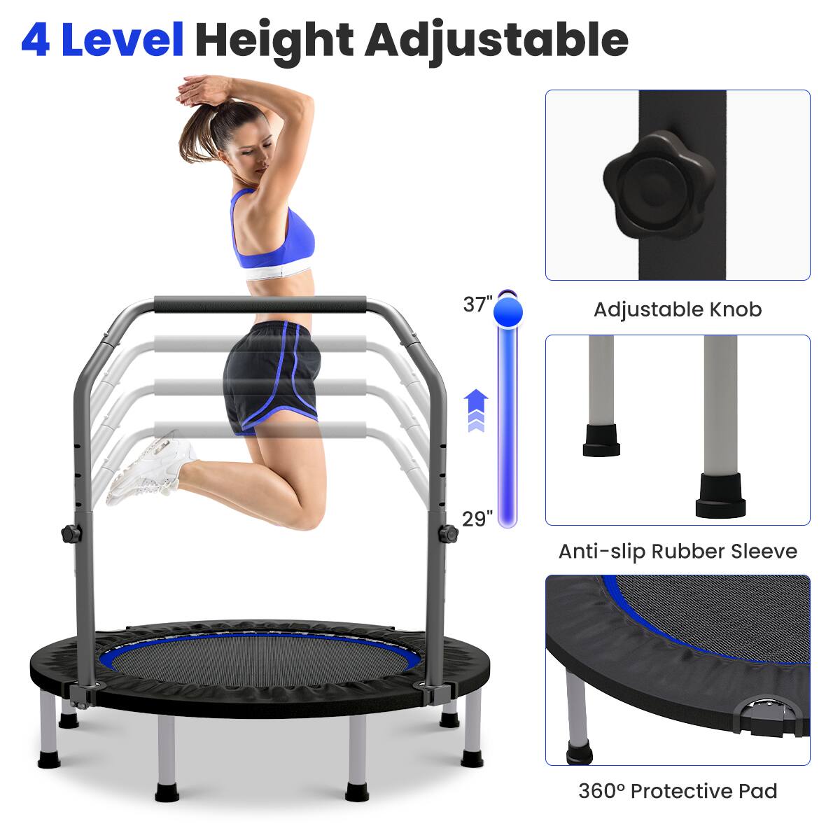4 Level Height Adjustable  
37" Adjustable Knob  
29" Anti-slip Rubber Sleeve  
360° Protective Pad