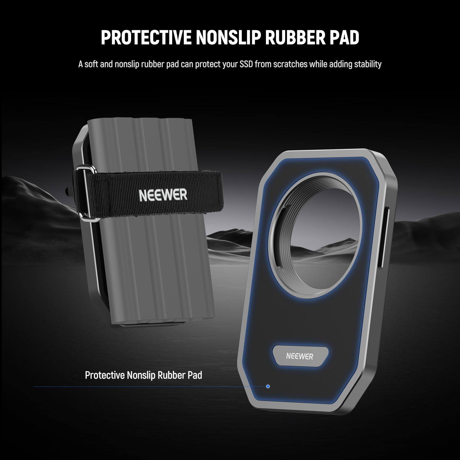 PROTECTIVE NONSLIP RUBBER PAD

A soft and nonslip rubber pad can protect your SSD from scratches while adding stability

NEEWER Protective Nonslip Rubber Pad