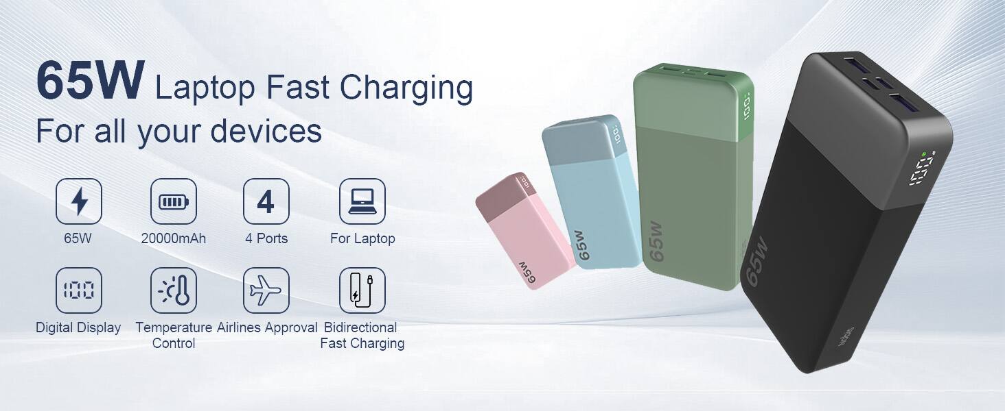 65W Laptop Fast Charging For all your devices  
65W  
20000mAh  
4 Ports  
For Laptop  
65w  
Digital Display  
Temperature Control  
Airlines Approval  
Bidirectional Fast Charging