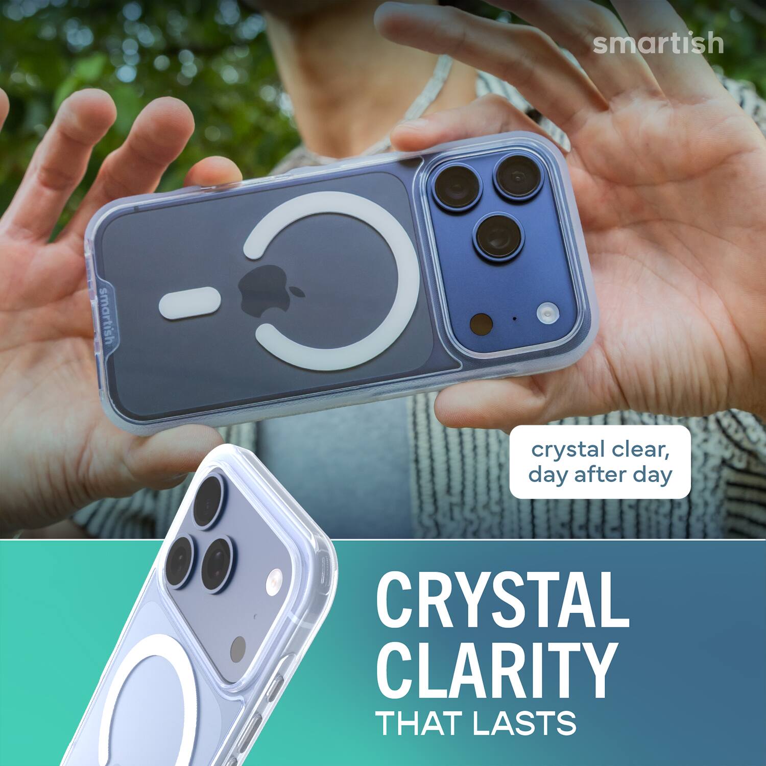 smartish  
smartish  
crystal clear, day after day  
CRYSTAL CLARITY THAT LASTS